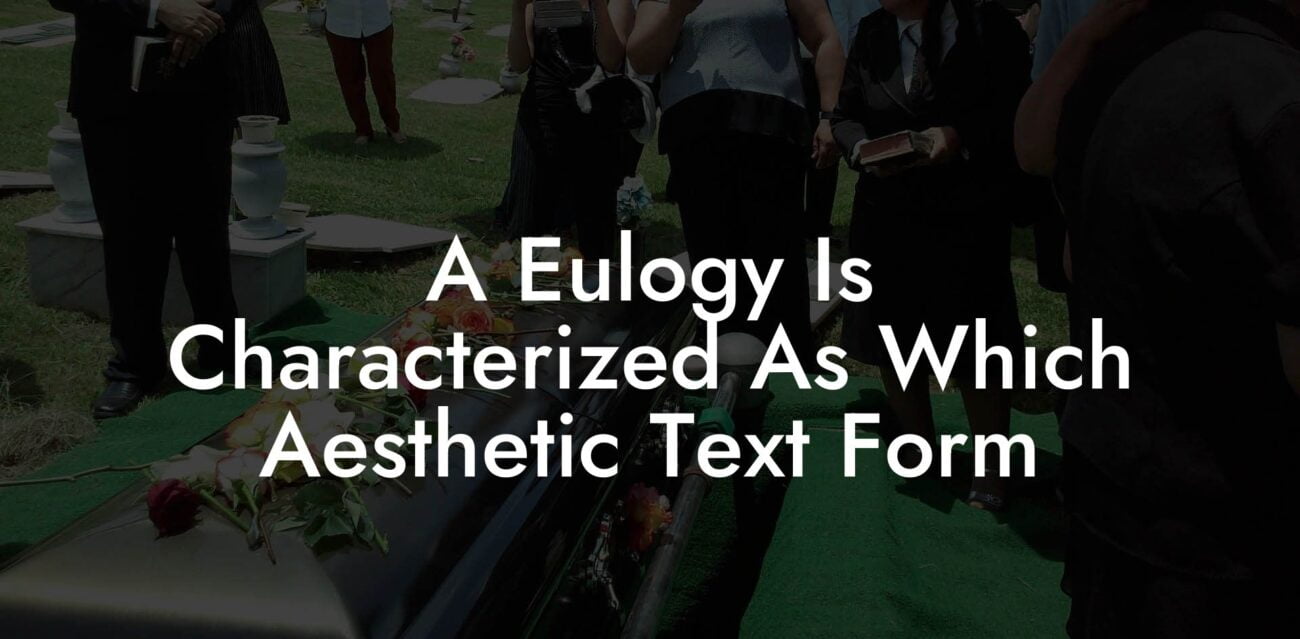 A Eulogy Is Characterized As Which Aesthetic Text Form