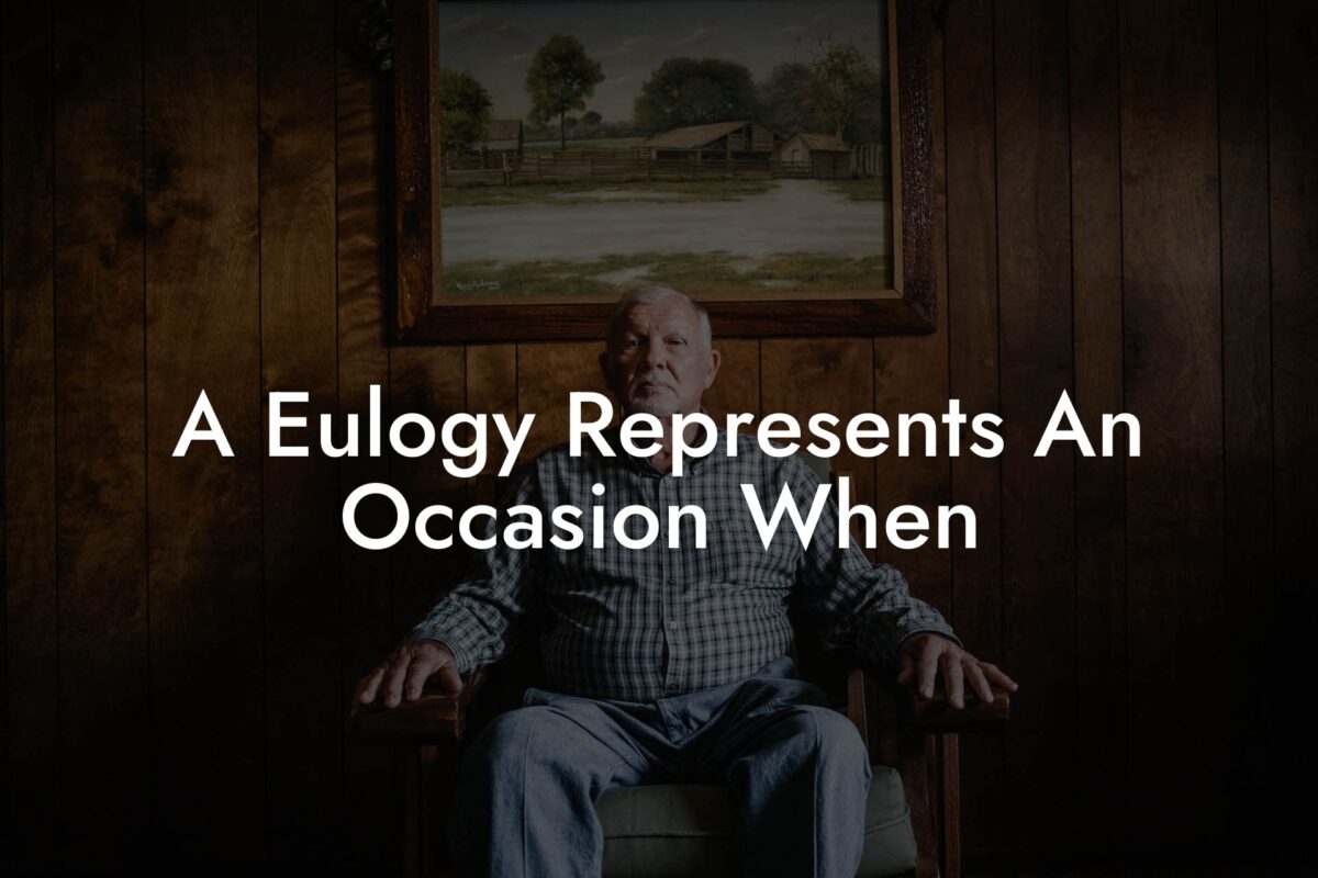 A Eulogy Represents An Occasion When