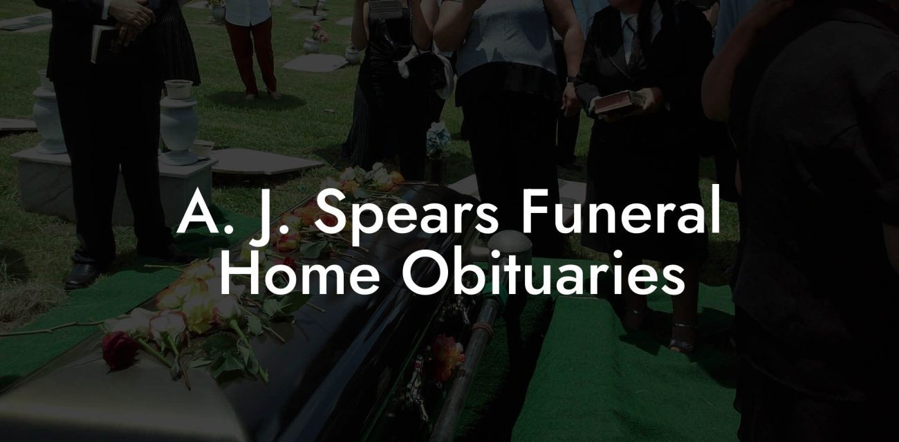 A. J. Spears Funeral Home Obituaries