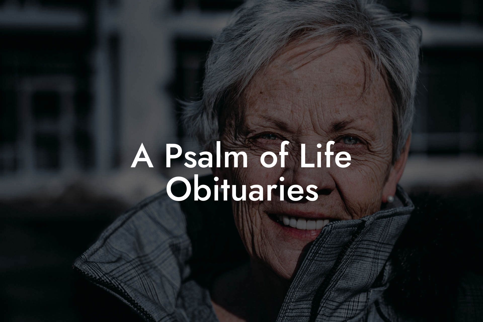 A Psalm of Life Obituaries