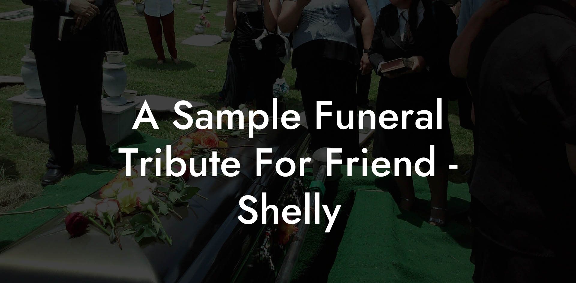 A Sample Funeral Tribute For Friend - Shelly
