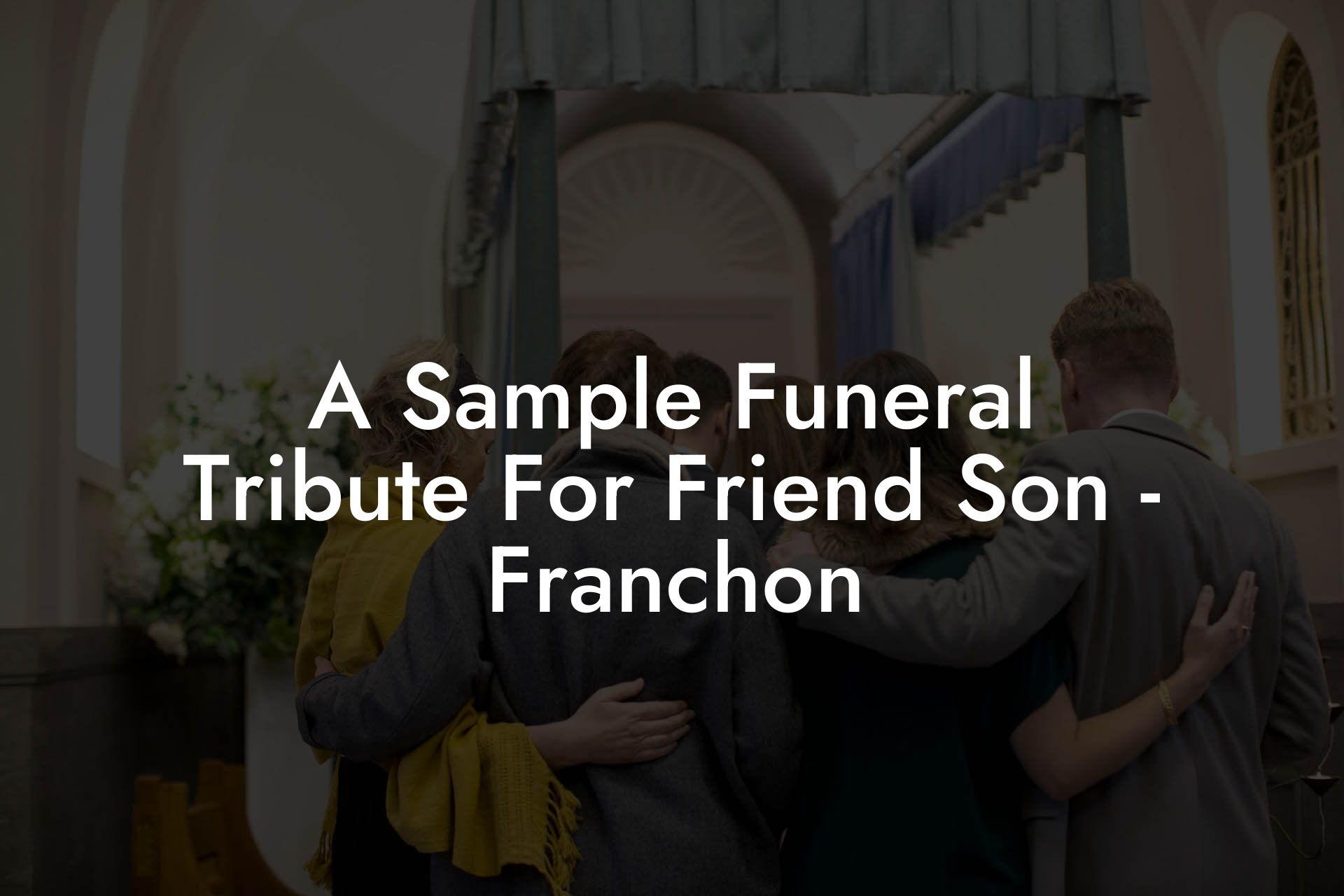 A Sample Funeral Tribute For Friend Son - Franchon