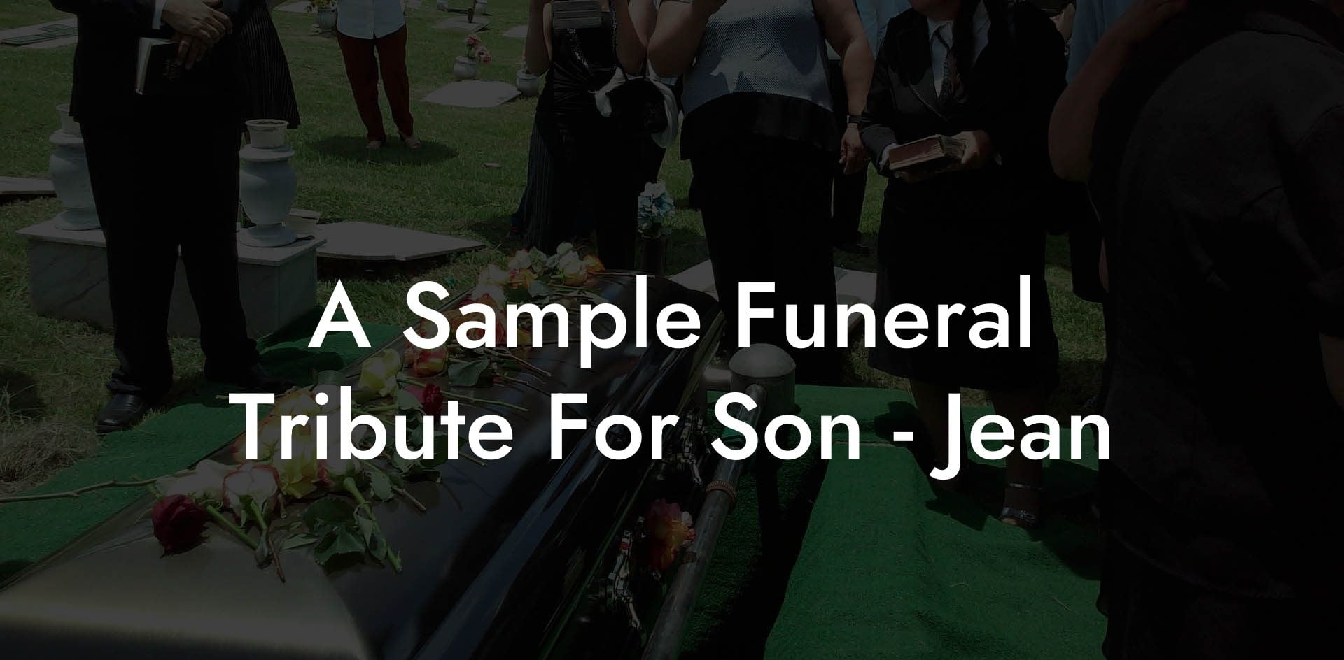 A Sample Funeral Tribute For Son   Jean