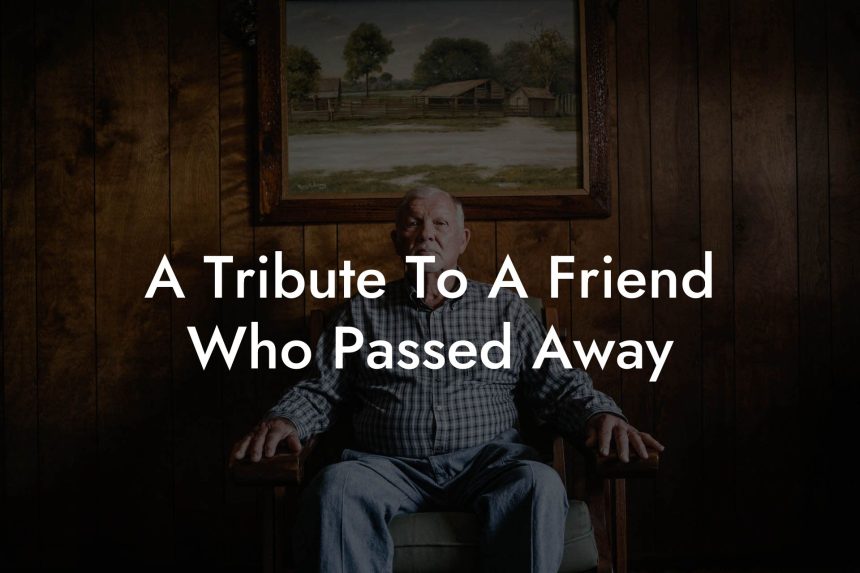 A Tribute To A Friend Who Passed Away - Eulogy Assistant