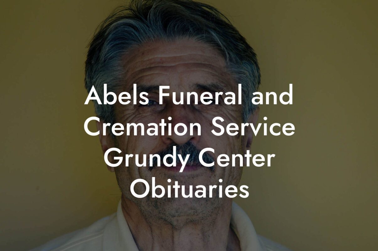 Abels Funeral and Cremation Service Grundy Center Obituaries