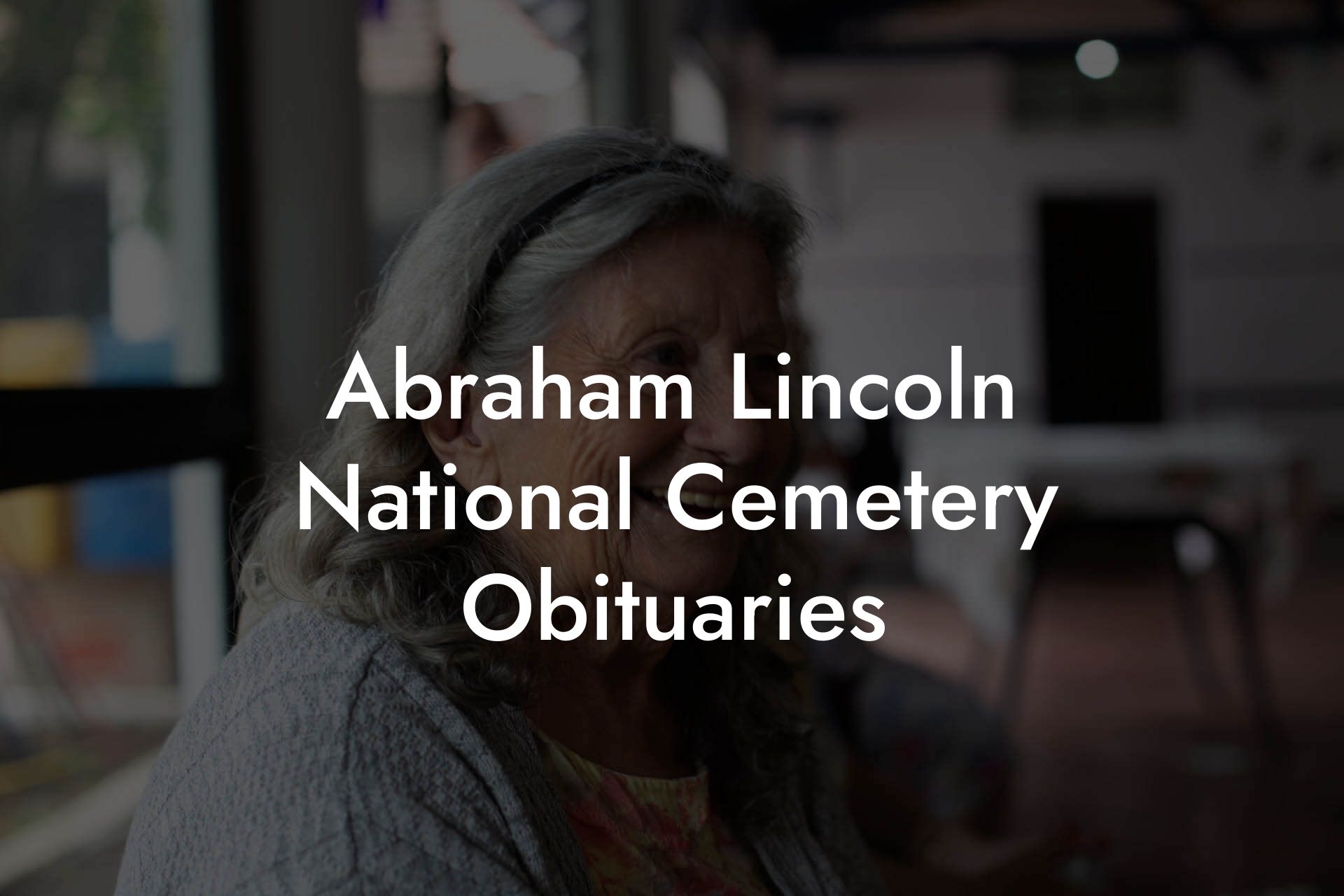 Abraham Lincoln National Cemetery Obituaries
