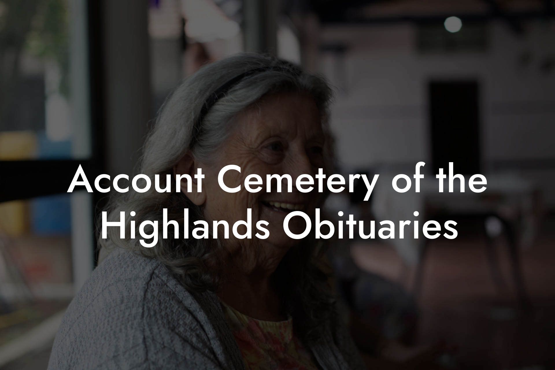 Account Cemetery of the Highlands Obituaries
