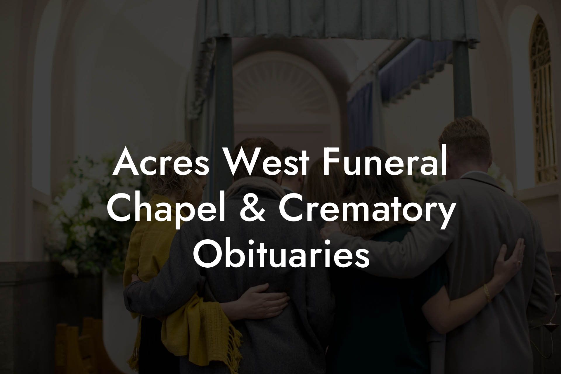 Acres West Funeral Chapel & Crematory Obituaries - Eulogy Assistant