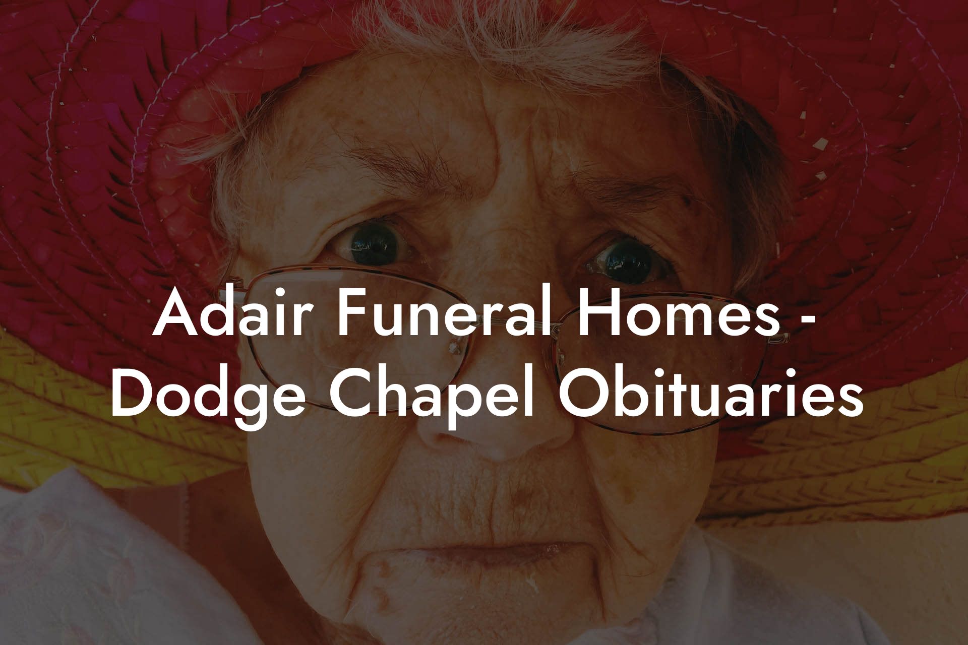 Adair Funeral Homes - Dodge Chapel Obituaries