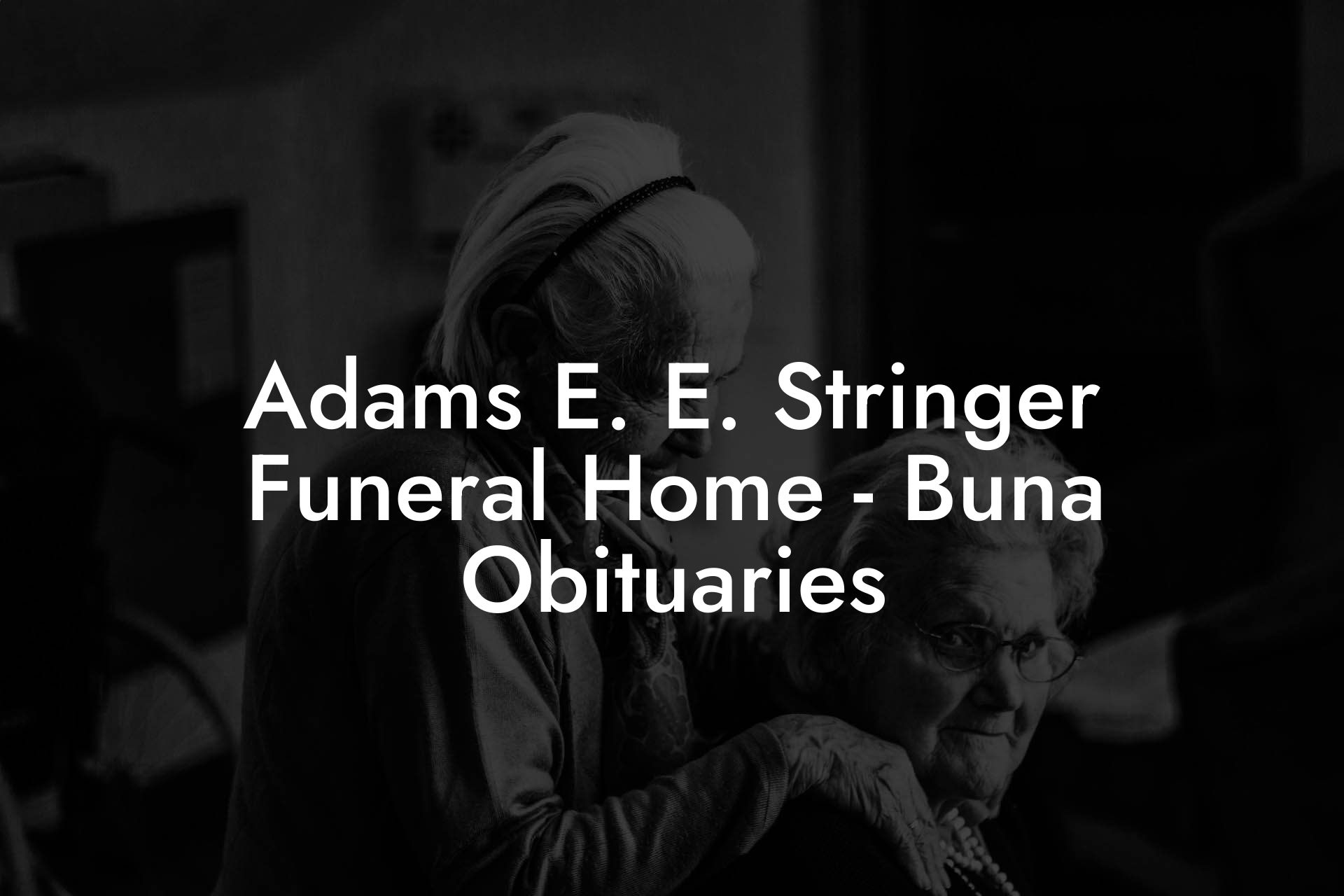 Adams E. E. Stringer Funeral Home - Buna Obituaries