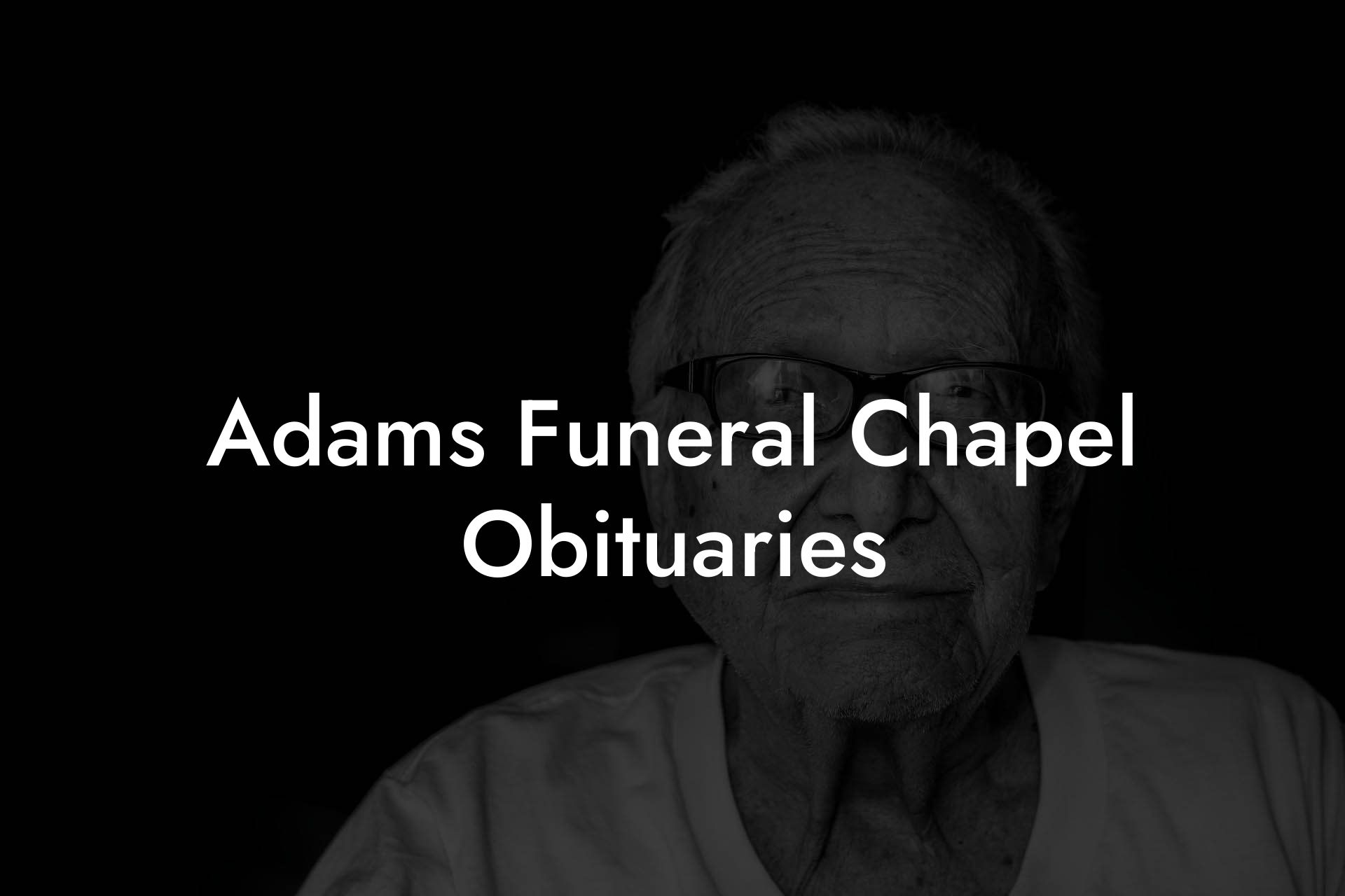 Adams Funeral Chapel Obituaries