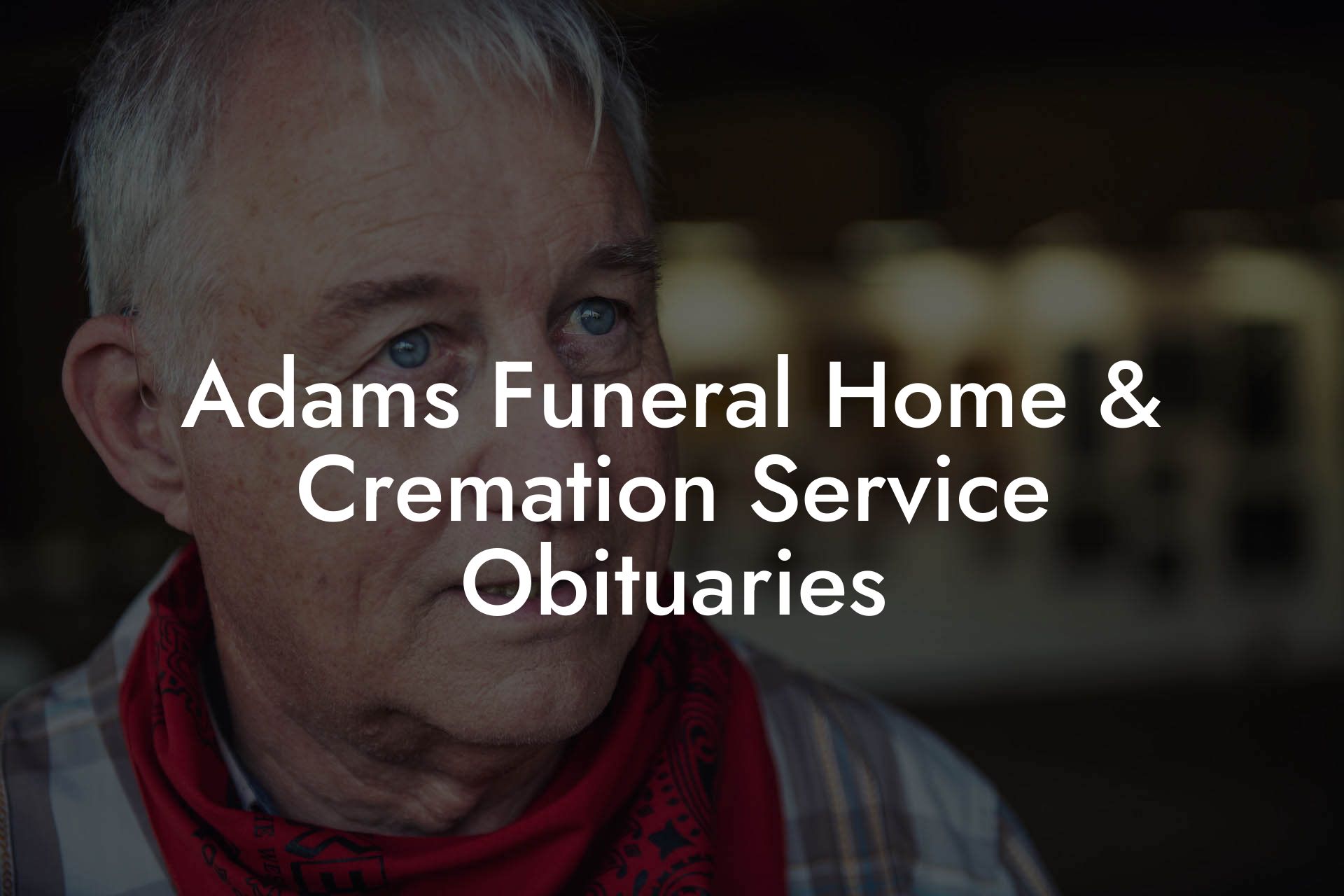 Adams Funeral Home & Cremation Service Obituaries