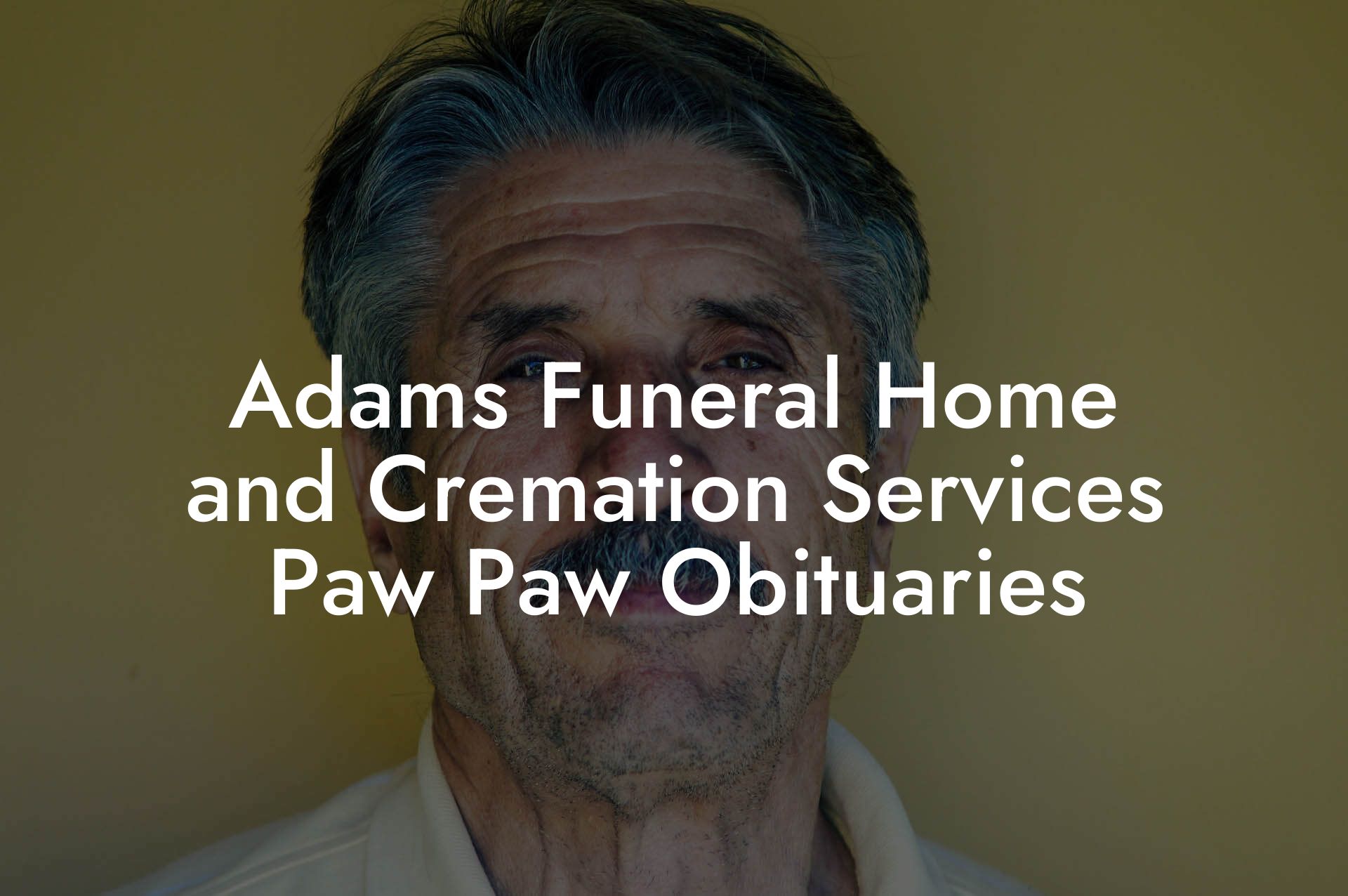 Adams Funeral Home and Cremation Services Paw Paw Obituaries Eulogy