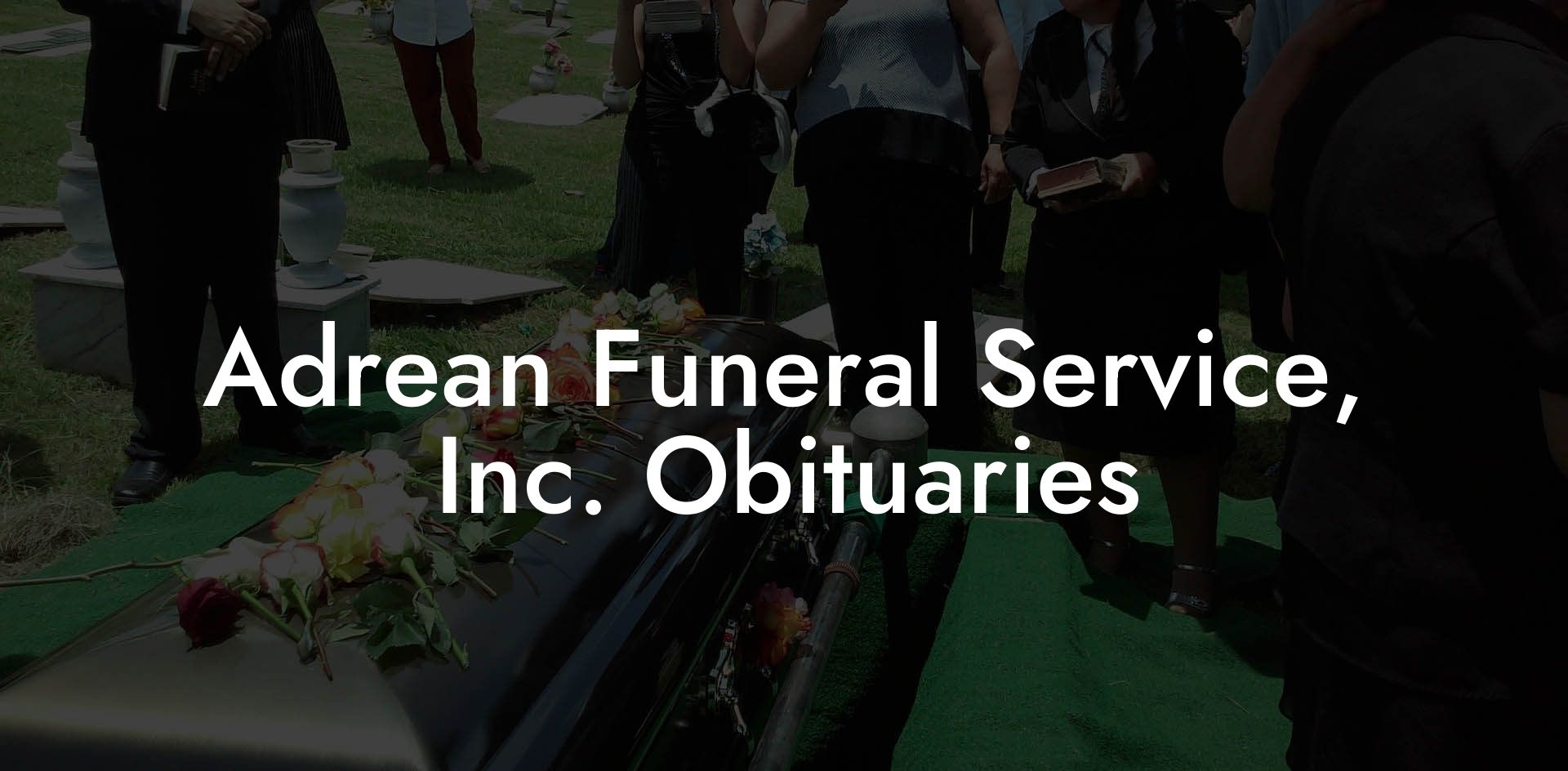 Adrean Funeral Service, Inc. Obituaries