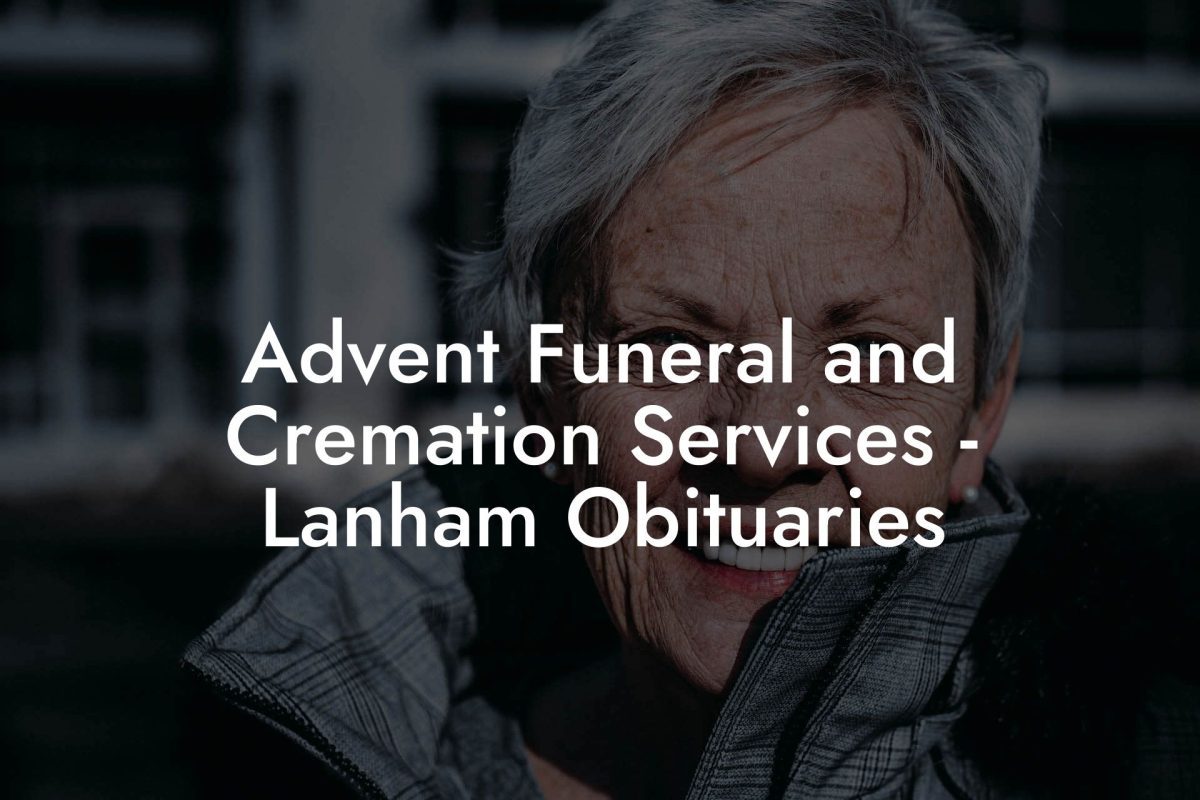 Advent Funeral and Cremation Services - Lanham Obituaries