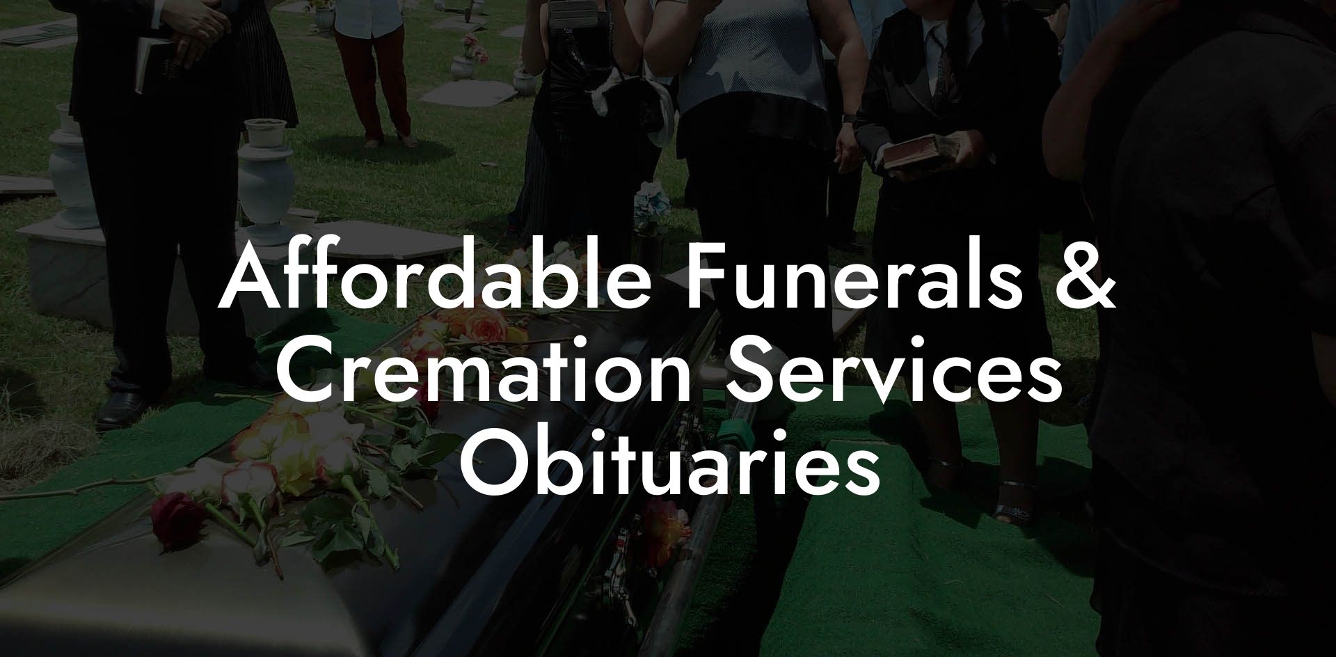 Affordable Funerals & Cremation Services Obituaries