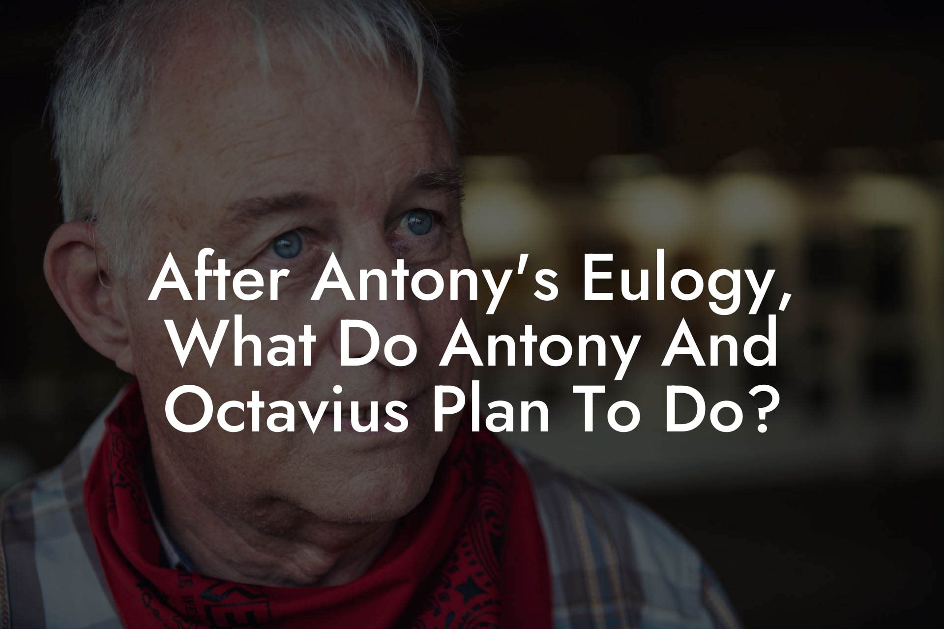 After Antony's Eulogy, What Do Antony And Octavius Plan To Do?