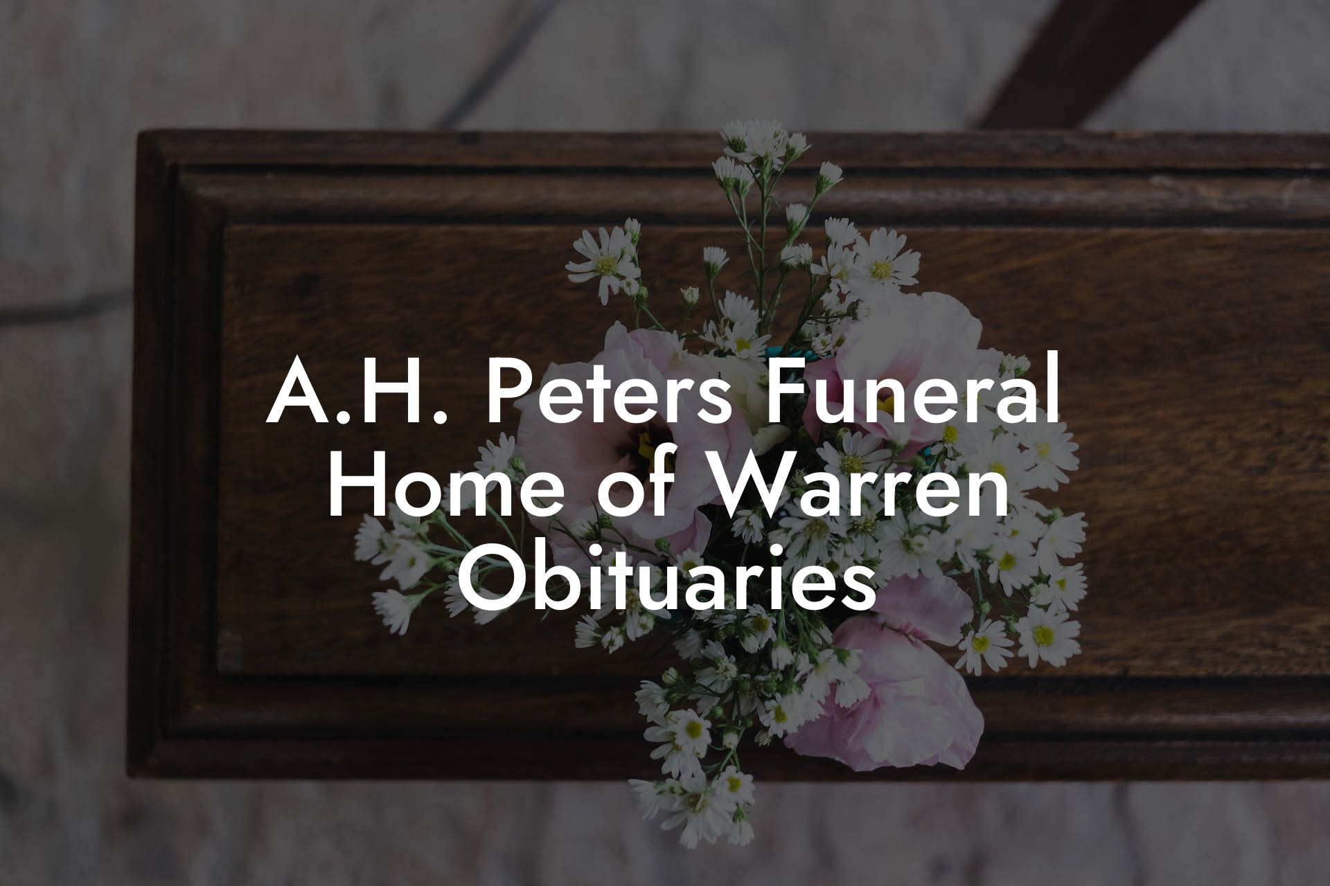 A.H. Peters Funeral Home Of Warren Obituaries - Eulogy Assistant