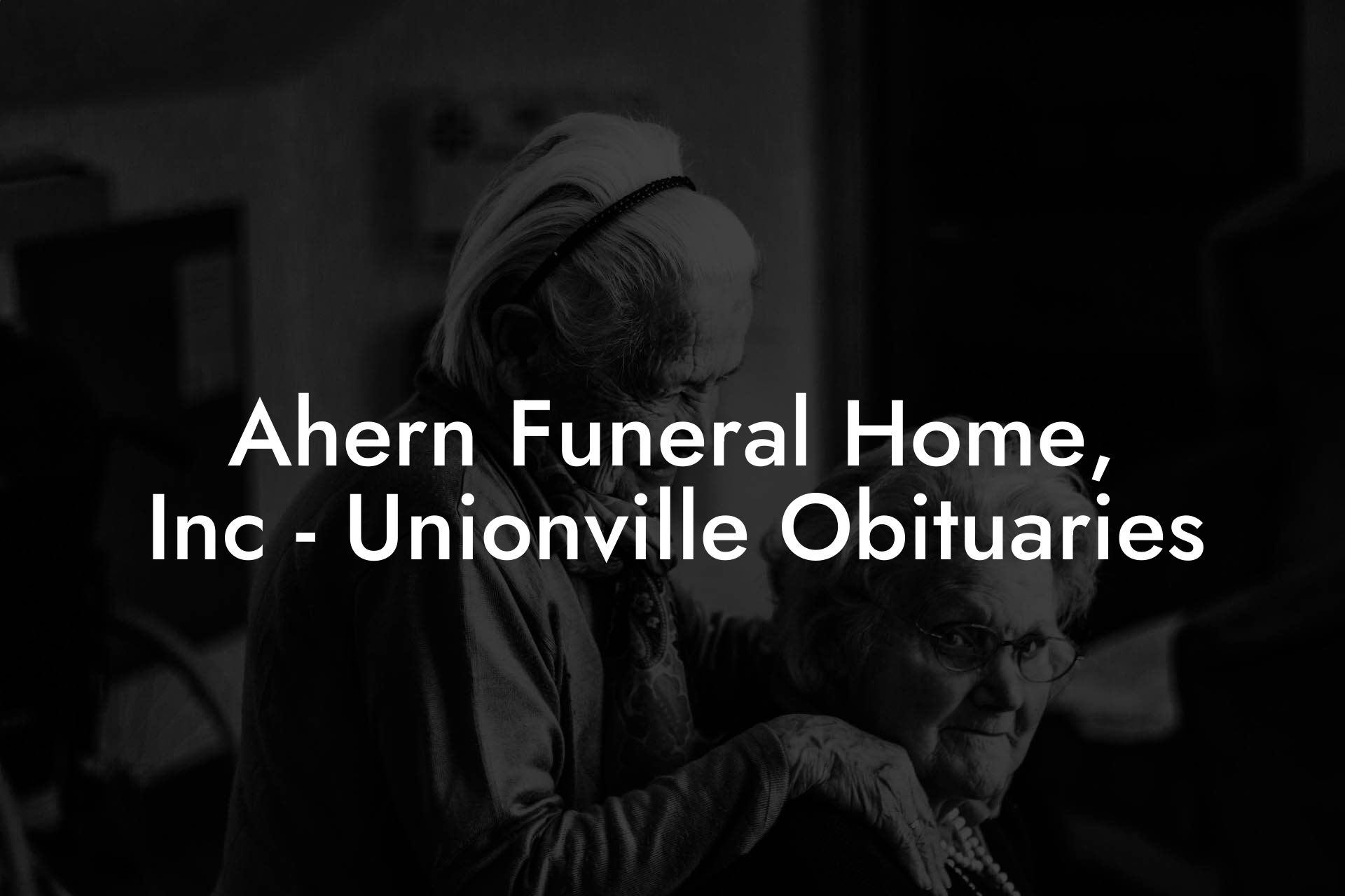 Ahern Funeral Home, Inc - Unionville Obituaries