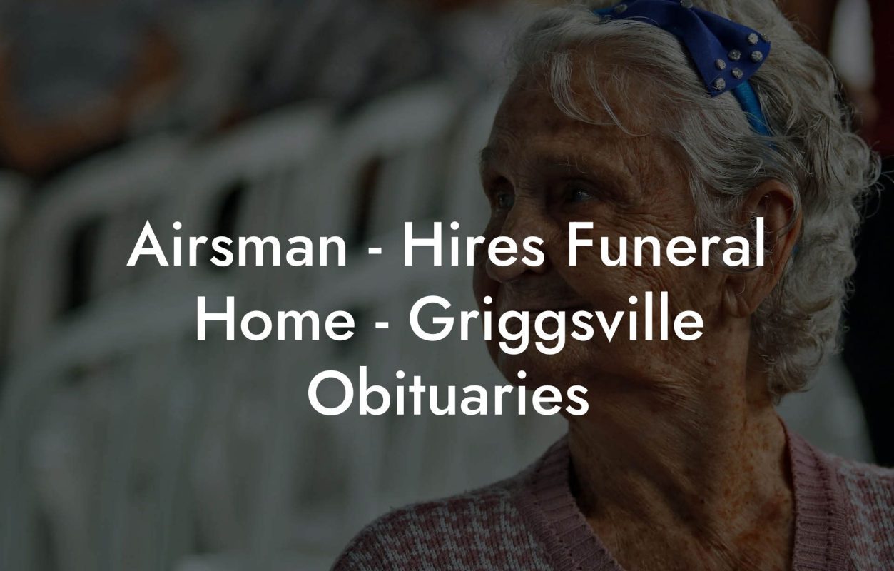 Airsman - Hires Funeral Home - Griggsville Obituaries