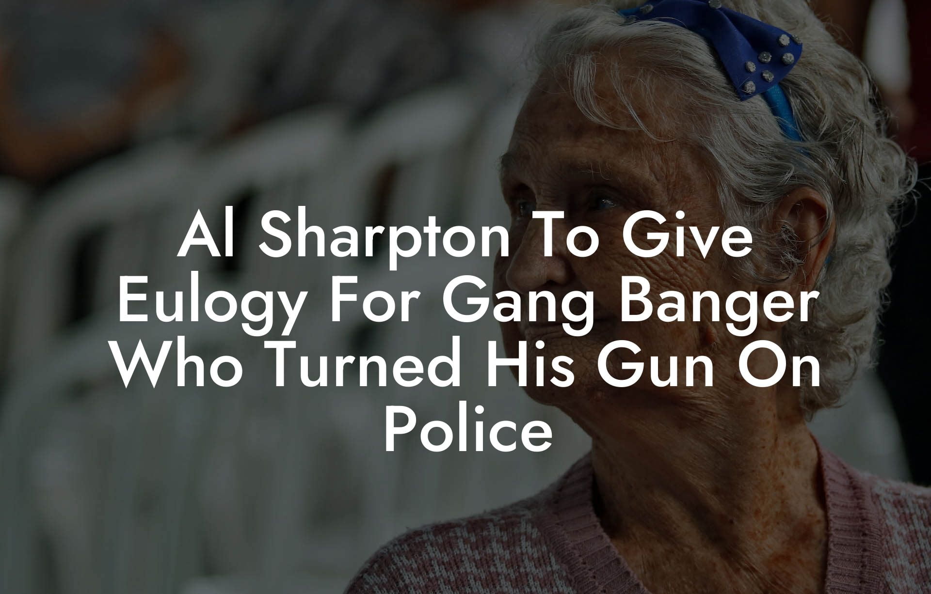 Al Sharpton To Give Eulogy For Gang Banger Who Turned His Gun On Police