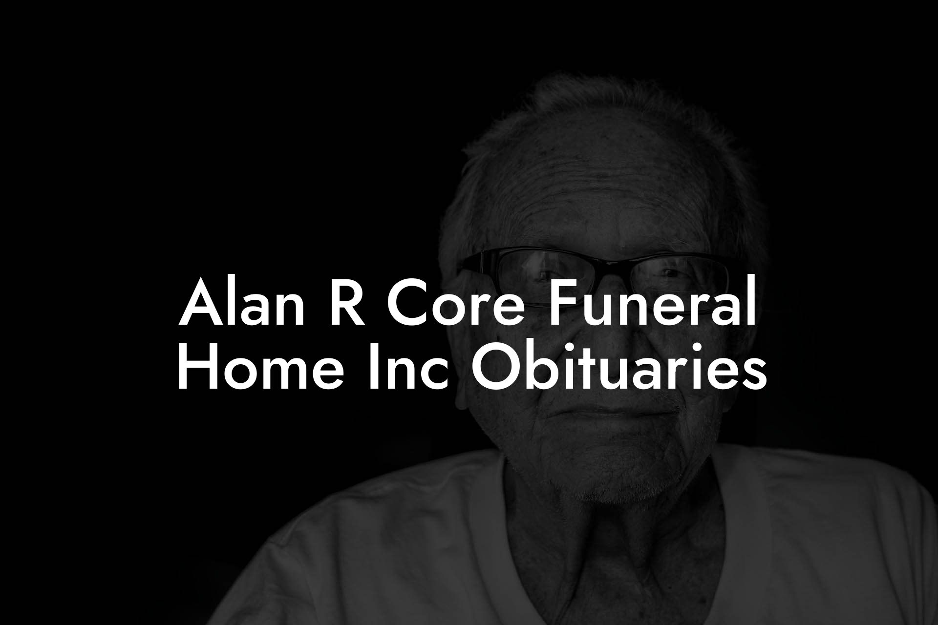Alan R Core Funeral Home Inc Obituaries