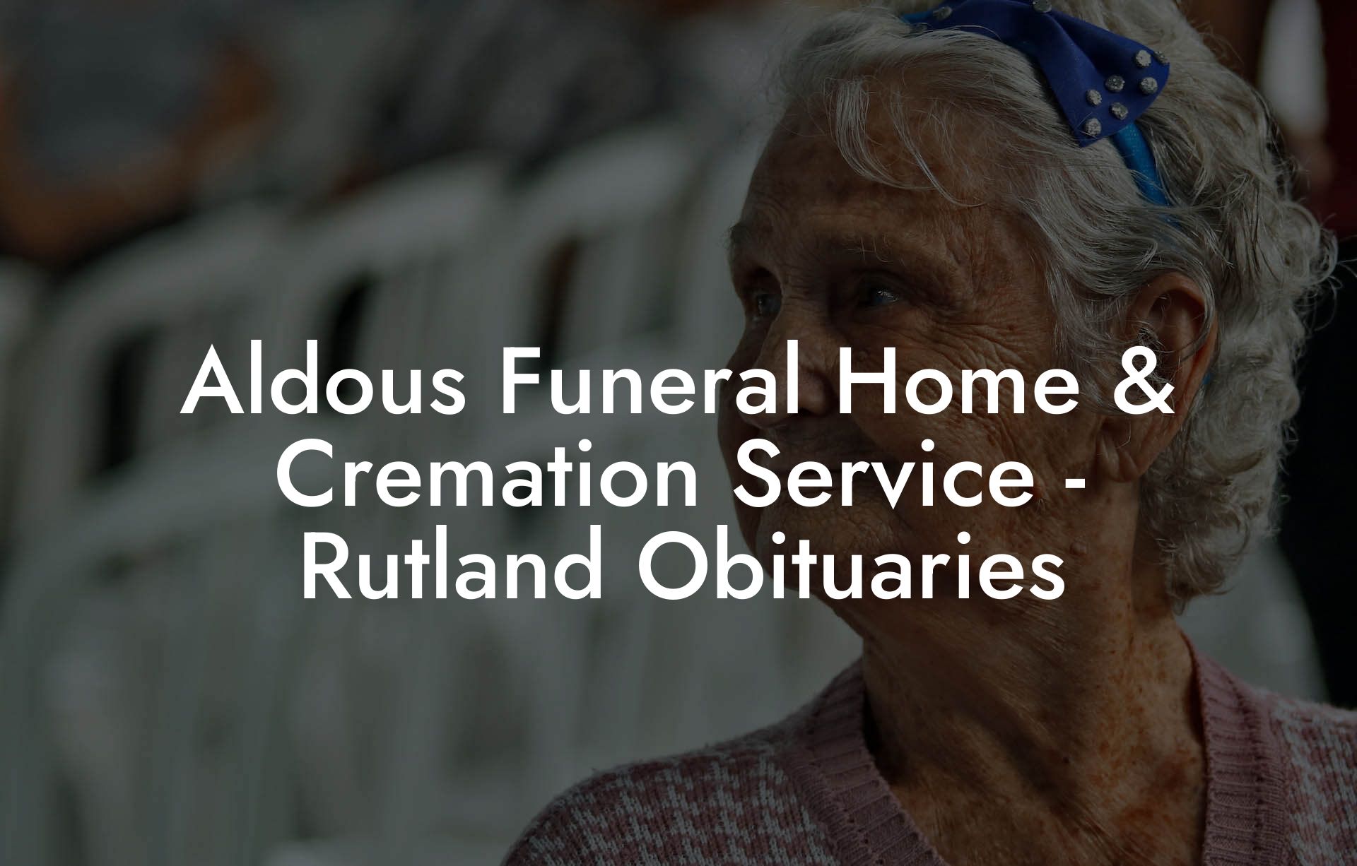 Aldous Funeral Home & Cremation Service - Rutland Obituaries