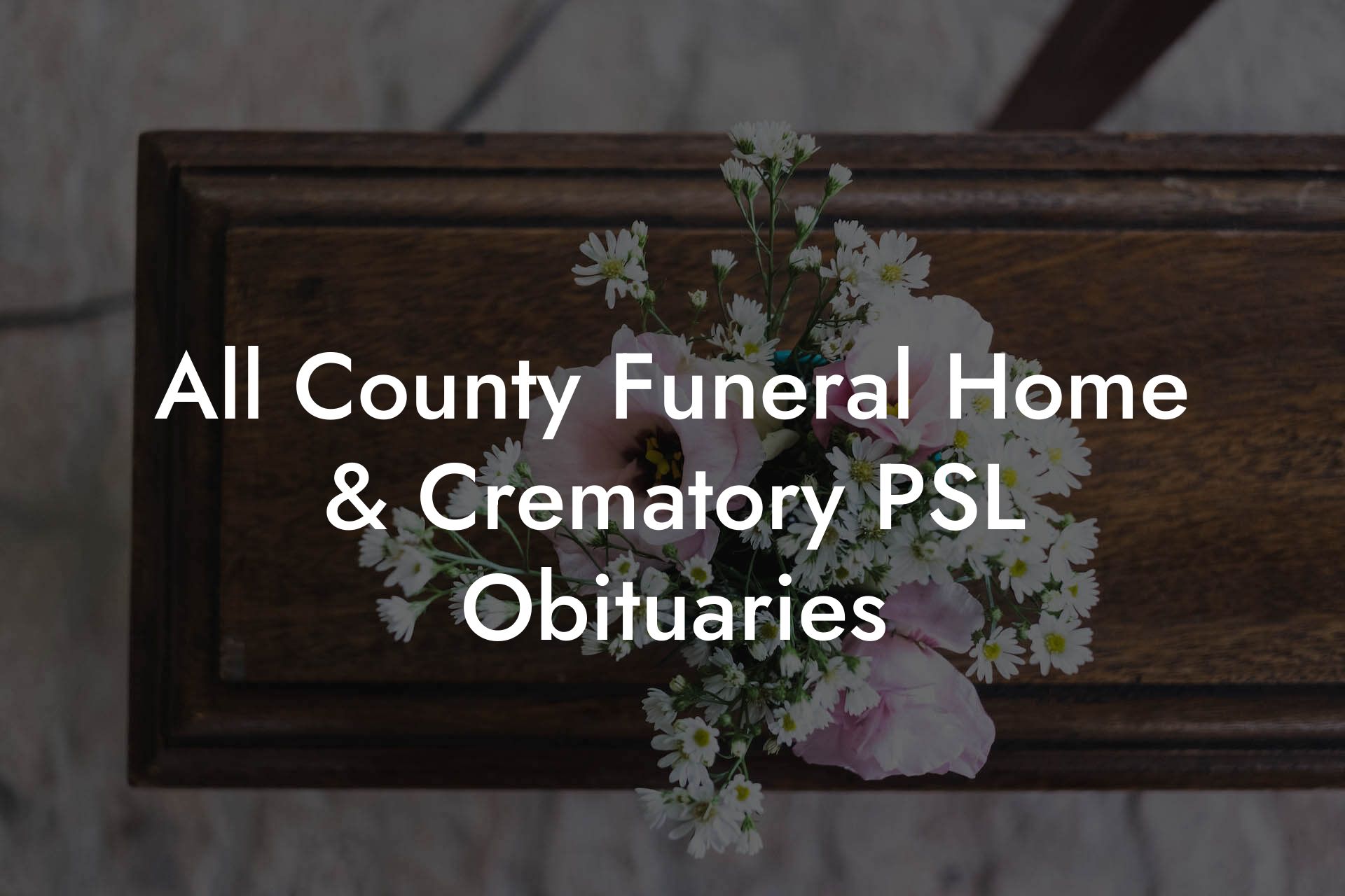 All County Funeral Home & Crematory PSL Obituaries - Eulogy Assistant