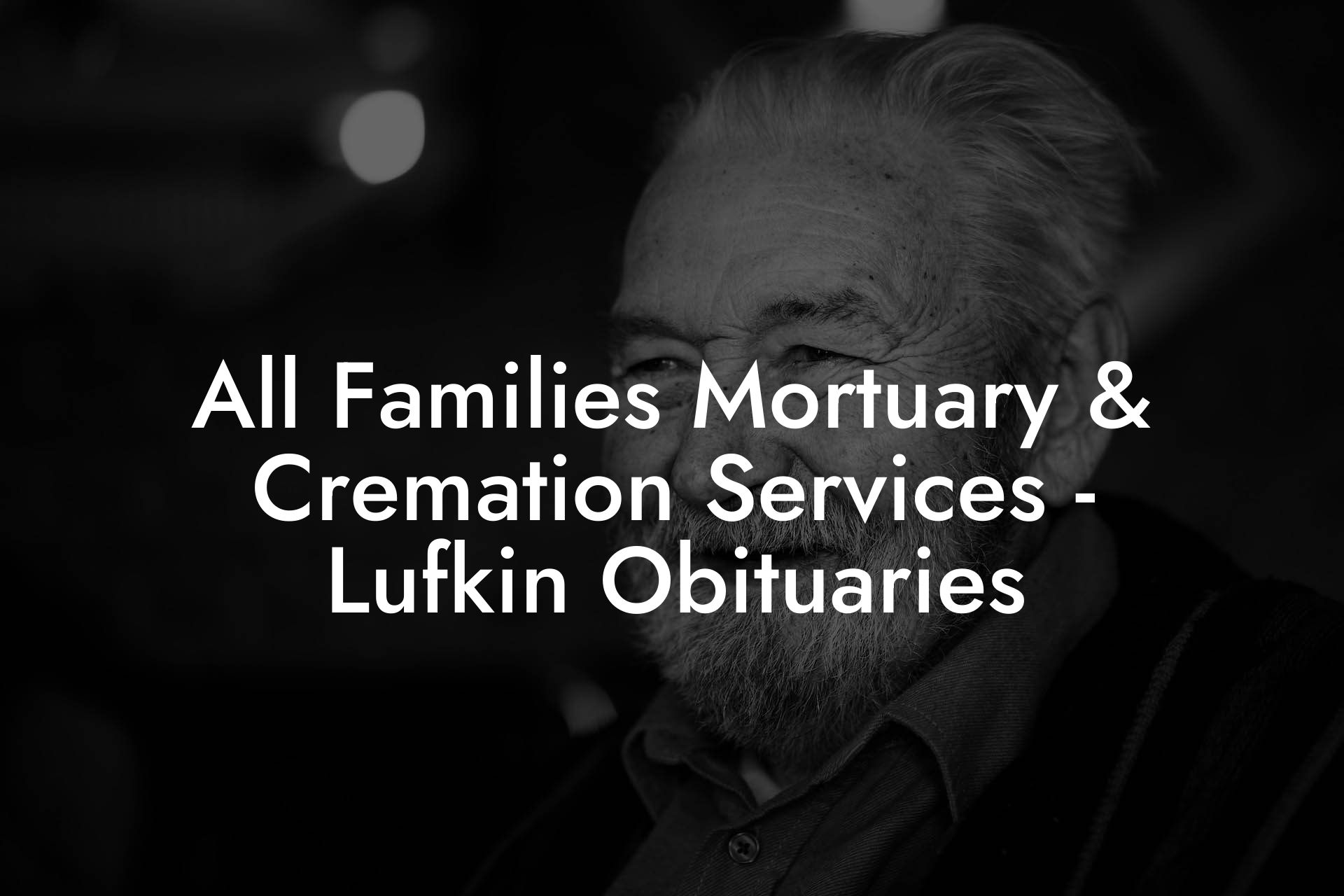 All Families Mortuary & Cremation Services - Lufkin Obituaries