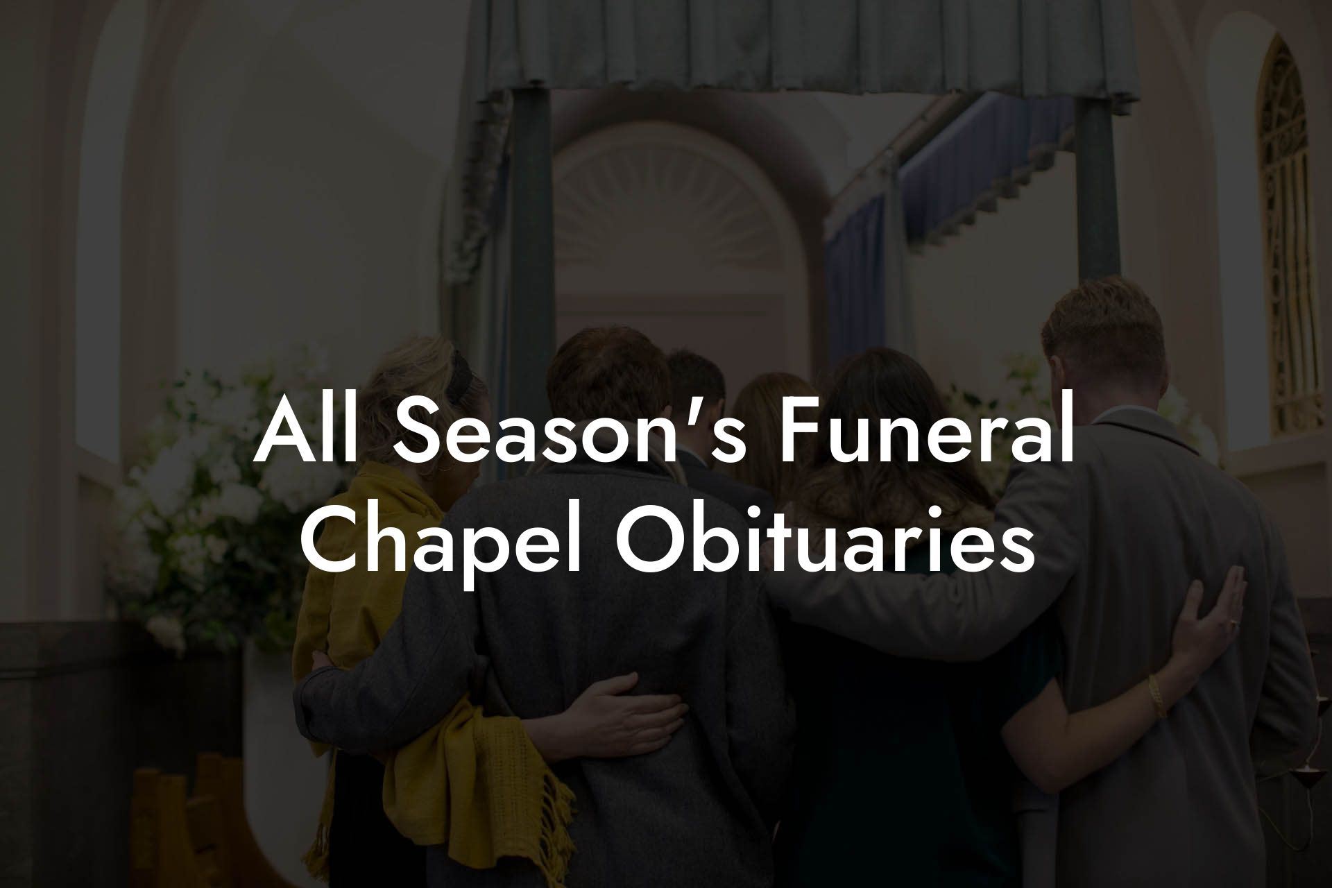 All Seasons Funeral Chapel Obituaries