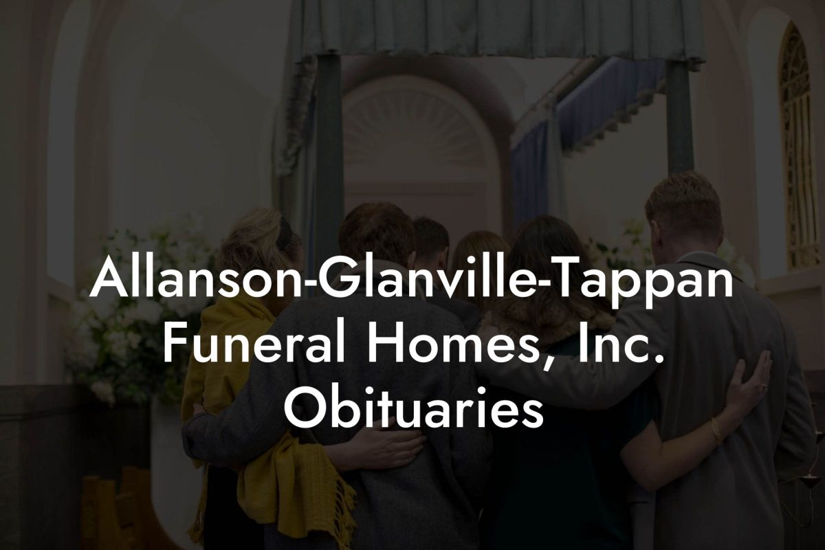Allanson-Glanville-Tappan Funeral Homes, Inc. Obituaries