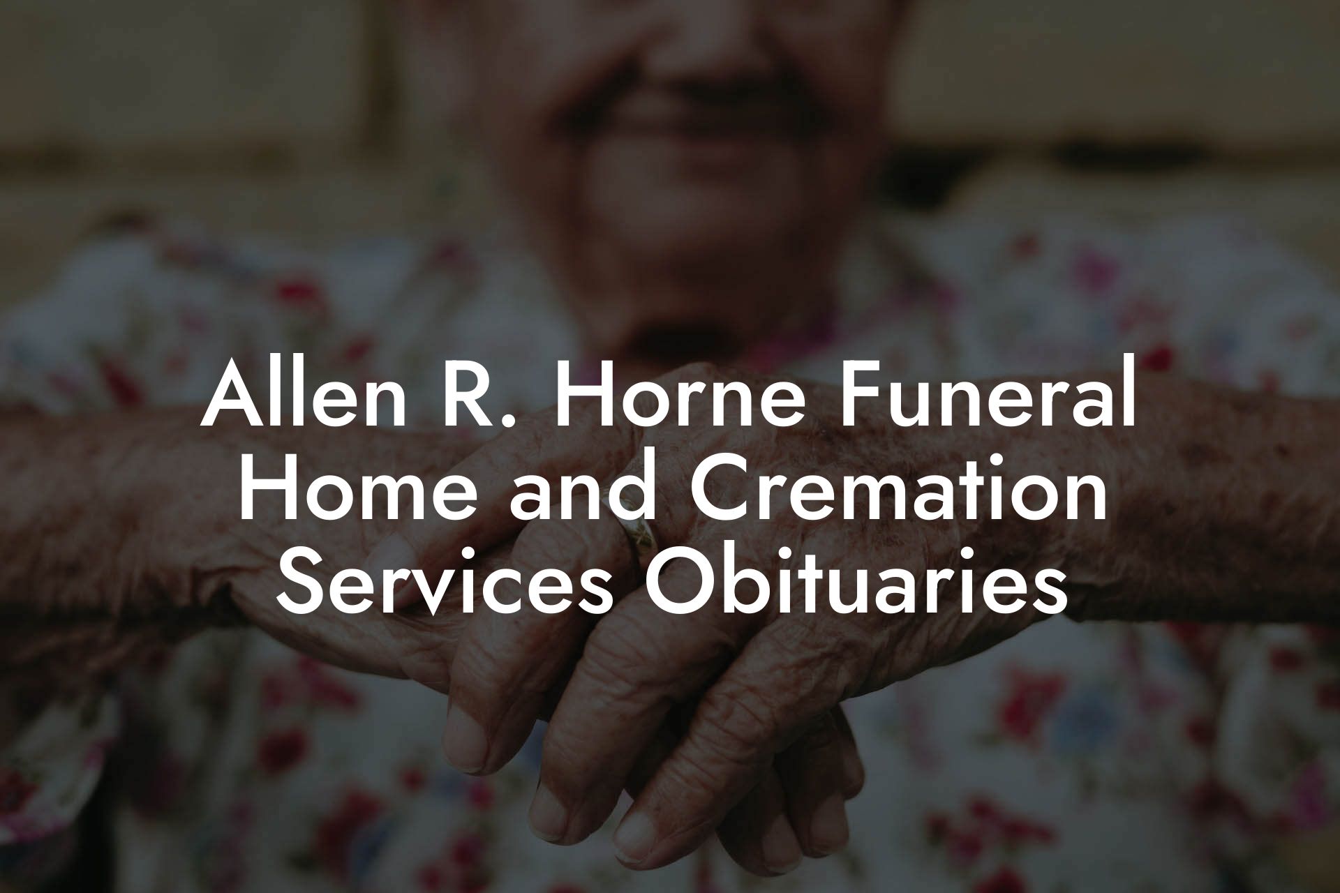 Allen R. Horne Funeral Home and Cremation Services Obituaries