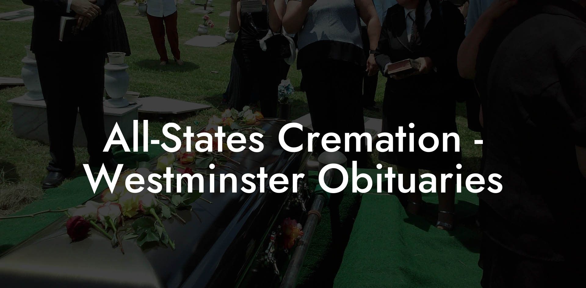AllStates Cremation Westminster Obituaries Eulogy Assistant