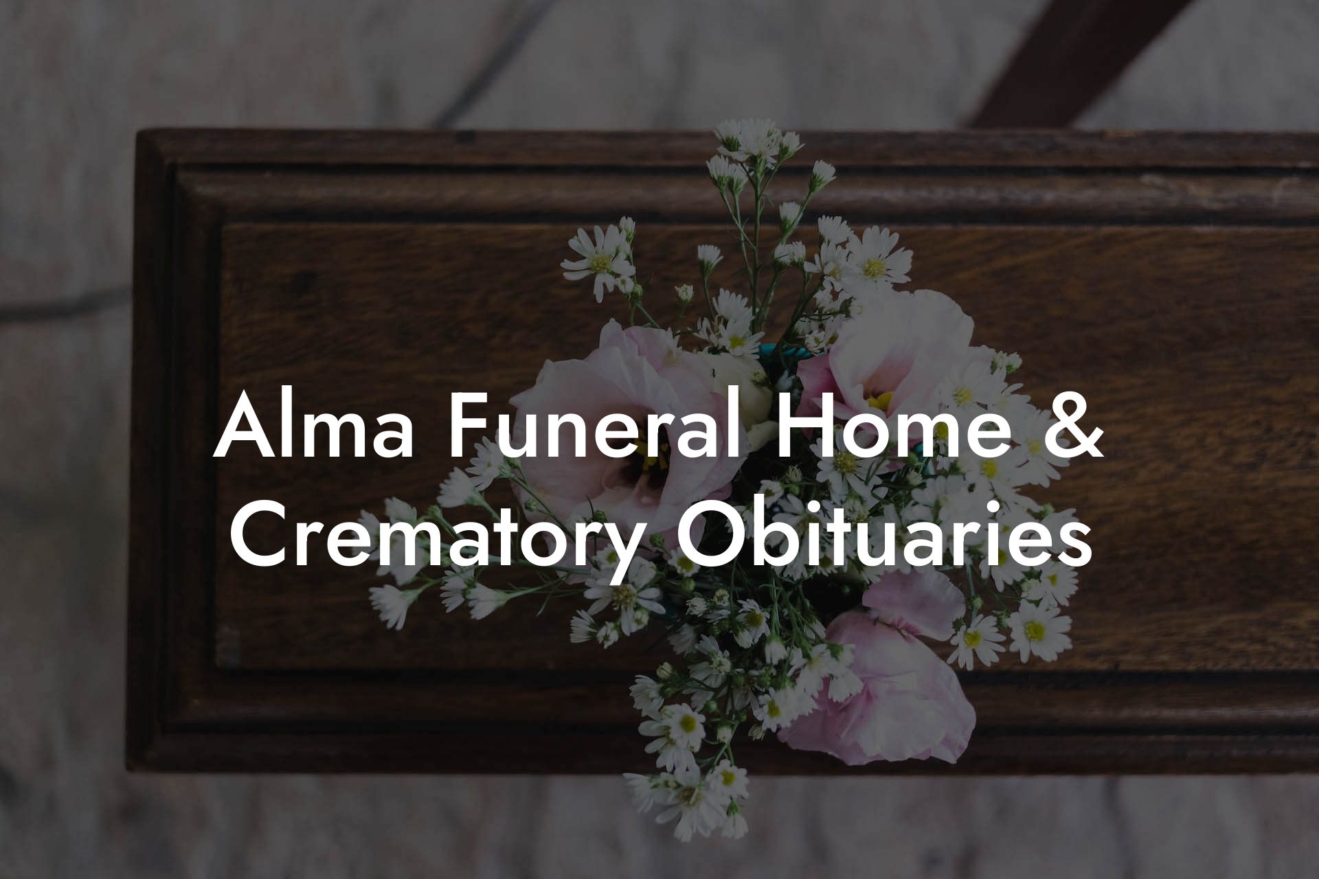 Alma Funeral Home & Crematory Obituaries