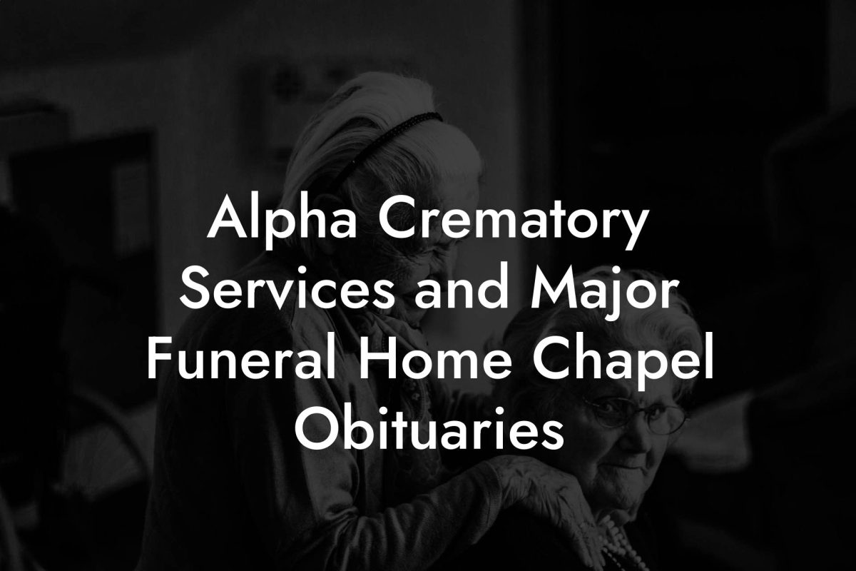 Alpha Crematory Services and Major Funeral Home Chapel Obituaries