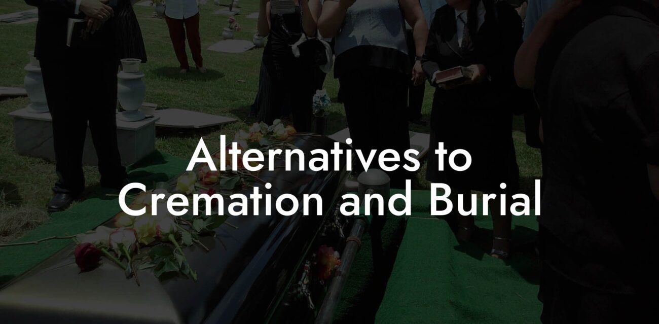 Alternatives to Cremation and Burial