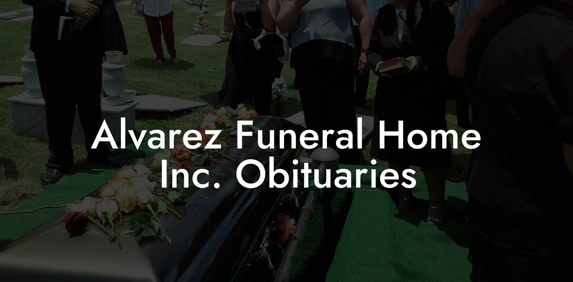 Alvarez Funeral Home, Inc. Obituaries