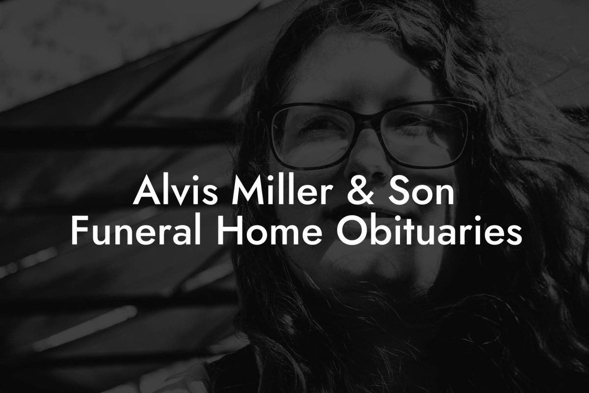 Alvis Miller & Son Funeral Home Obituaries