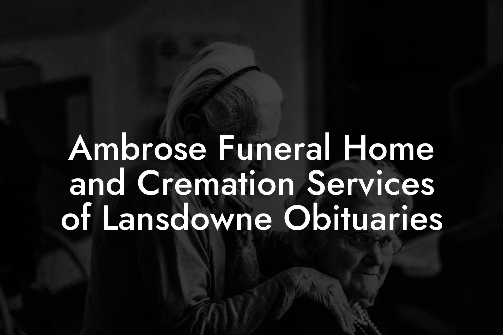 Ambrose Funeral Home and Cremation Services of Lansdowne Obituaries