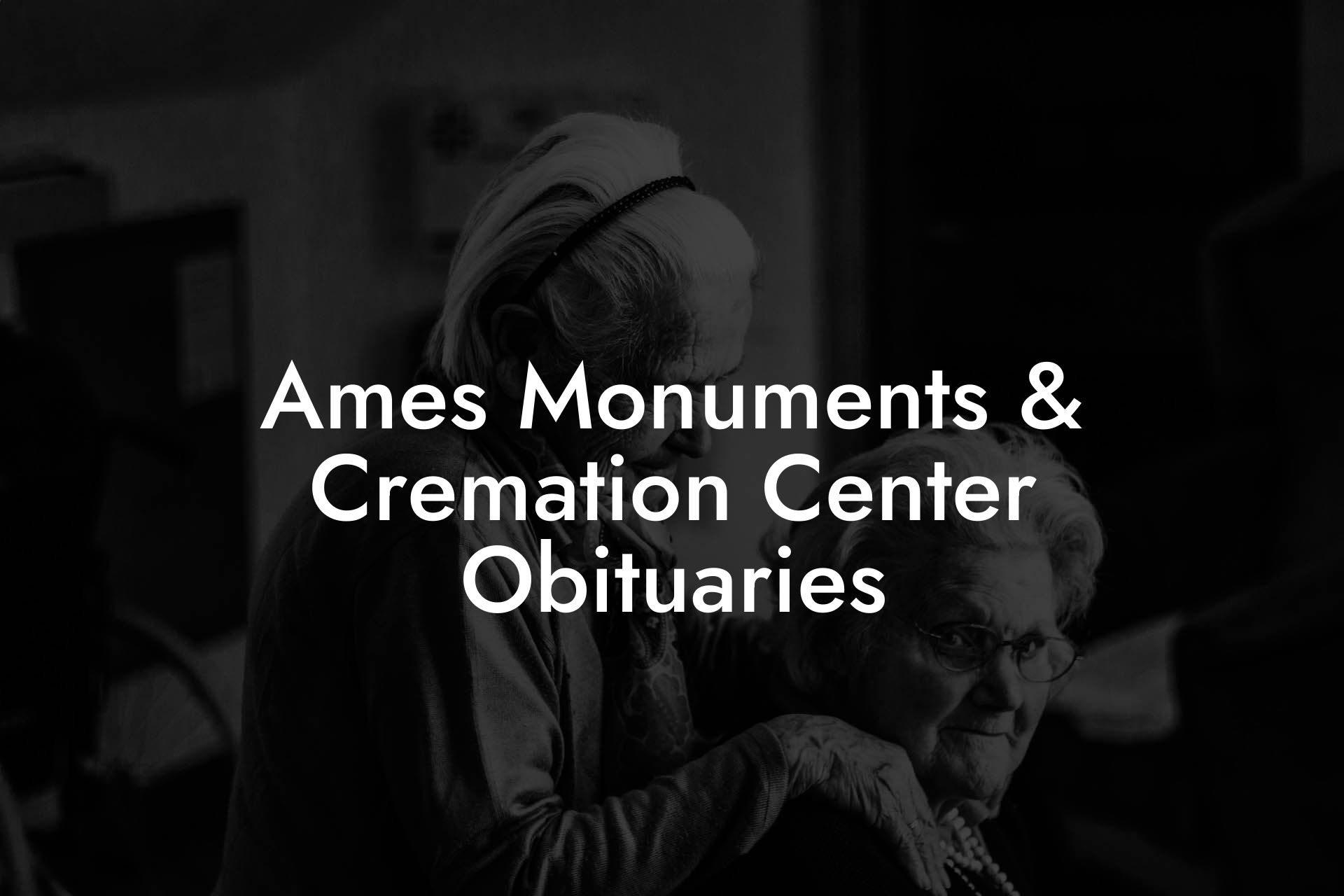 Ames Monuments & Cremation Center Obituaries