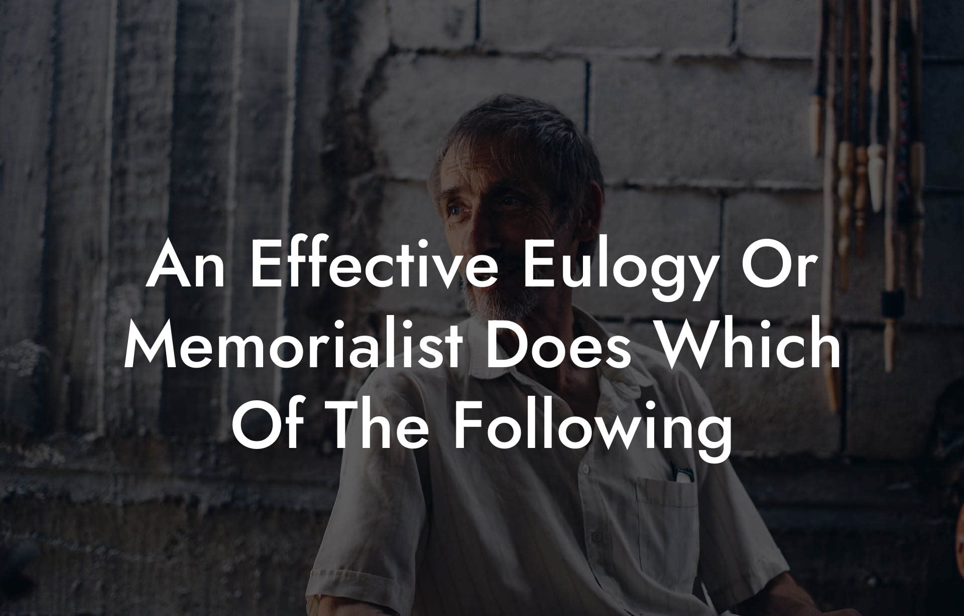 An Effective Eulogy Or Memorialist Does Which Of The Following