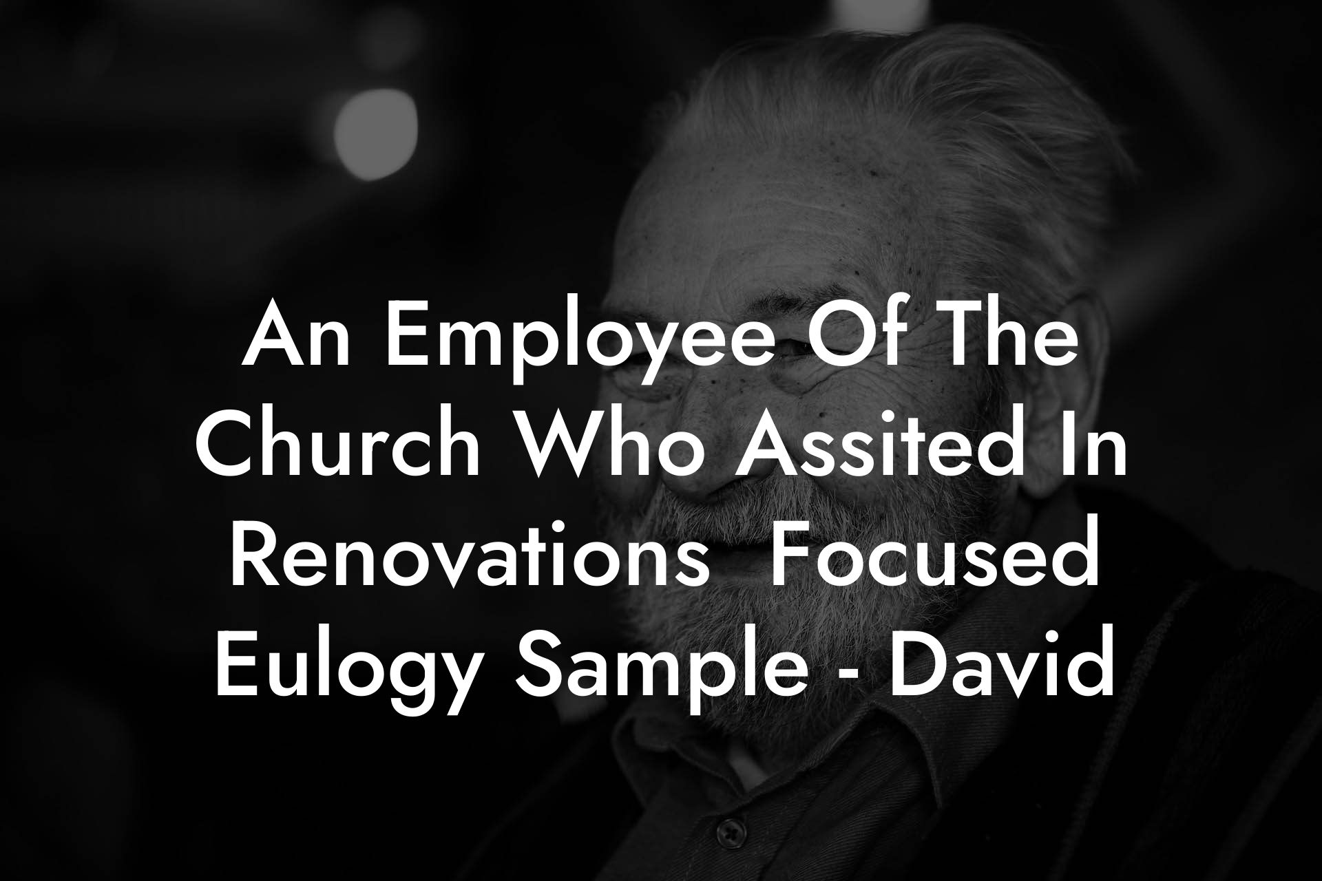 An Employee Of The Church Who Assited In Renovations  Focused Eulogy Sample - David