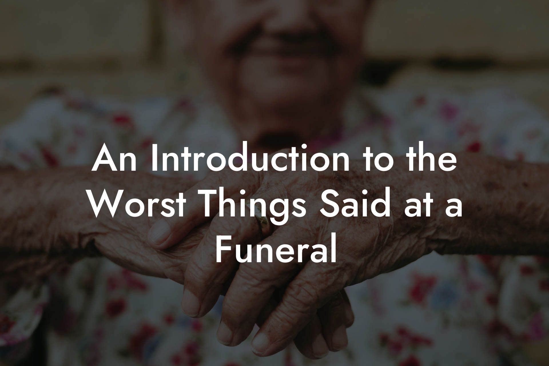 An Introduction to the Worst Things Said at a Funeral
