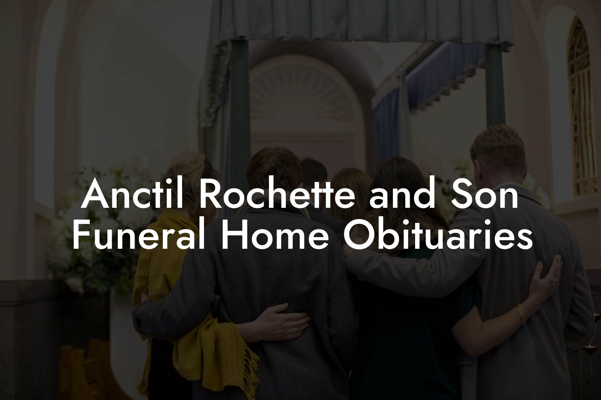 Anctil Rochette and Son Funeral Home Obituaries