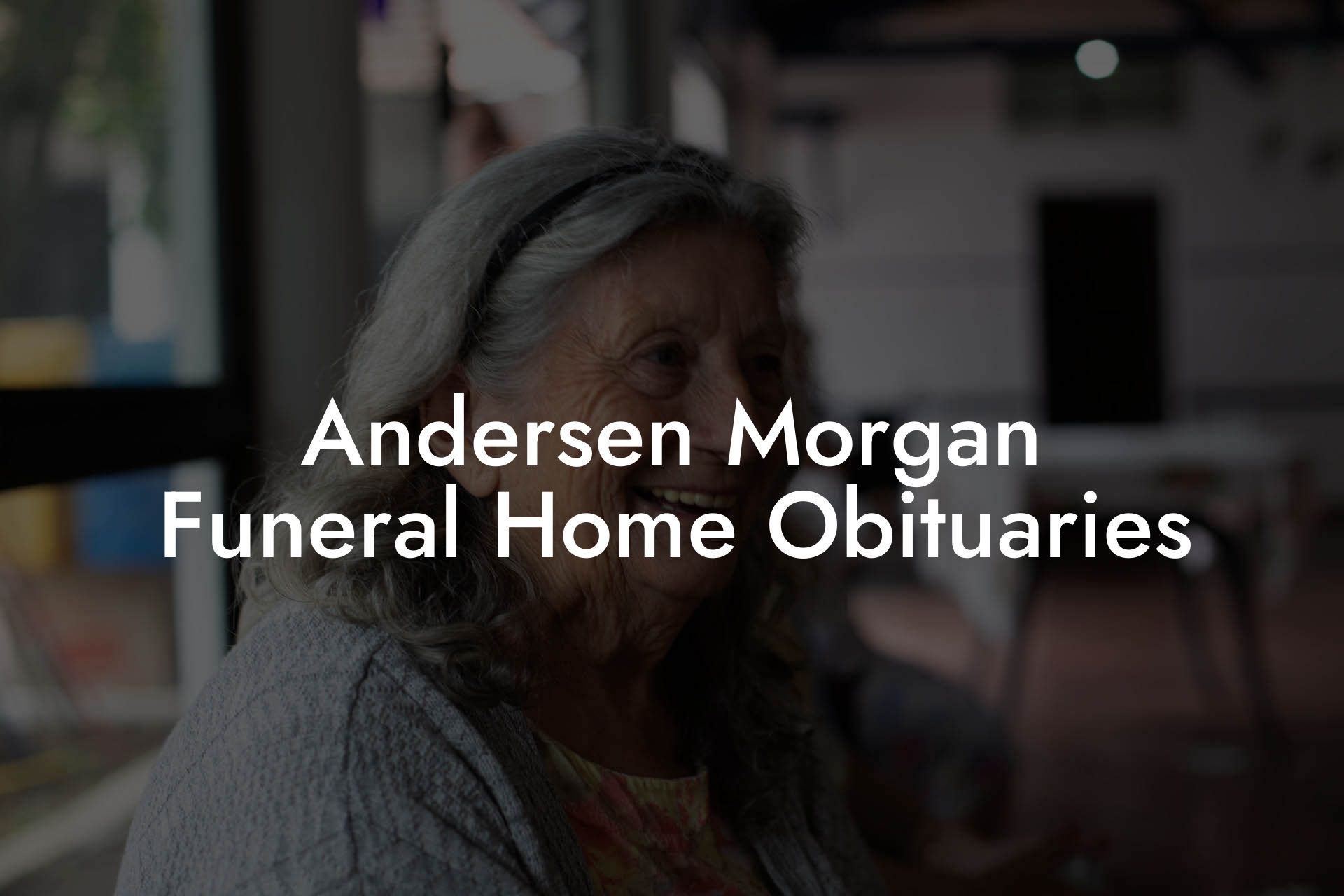 Andersen Morgan Funeral Home Obituaries