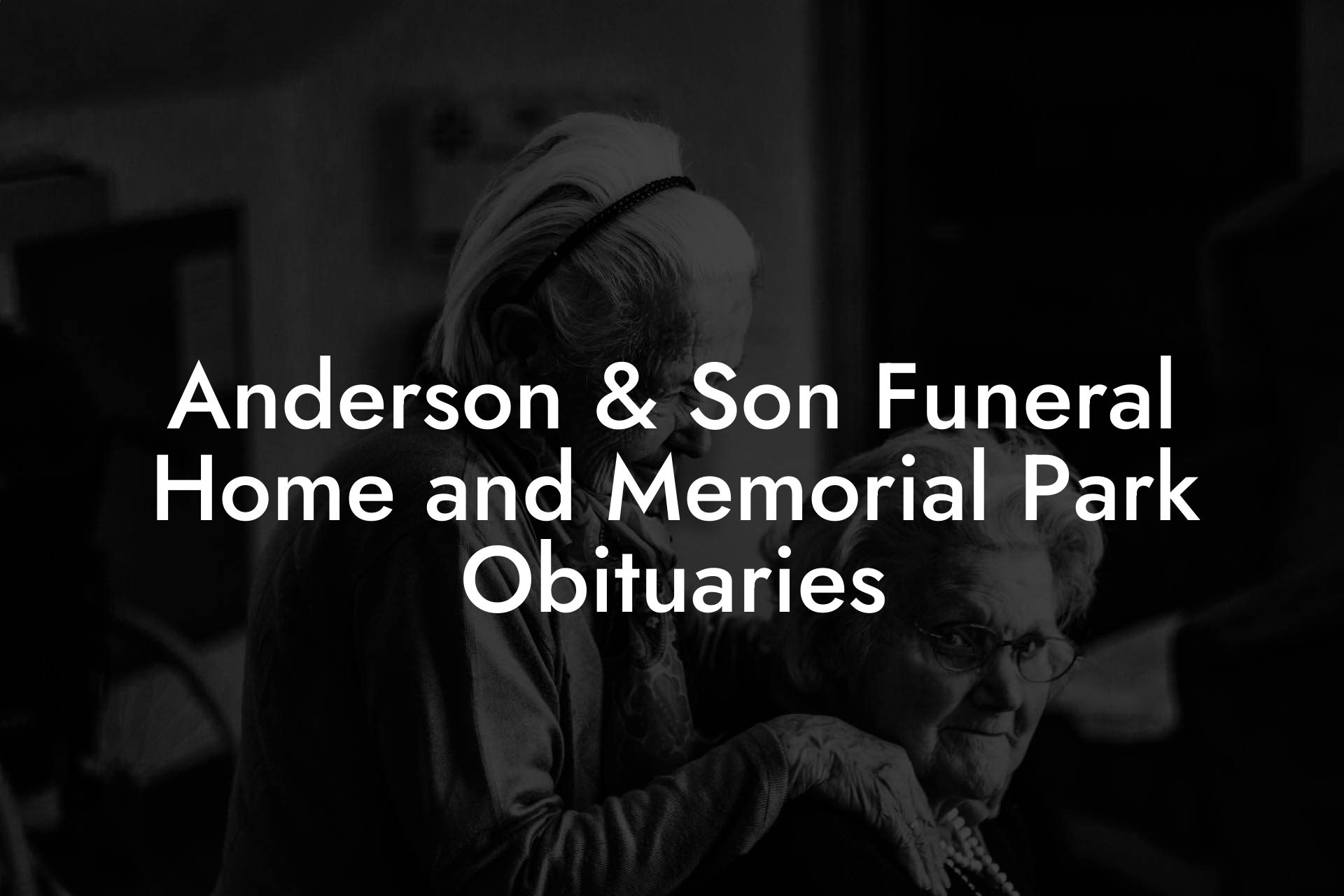 Anderson & Son Funeral Home and Memorial Park Obituaries
