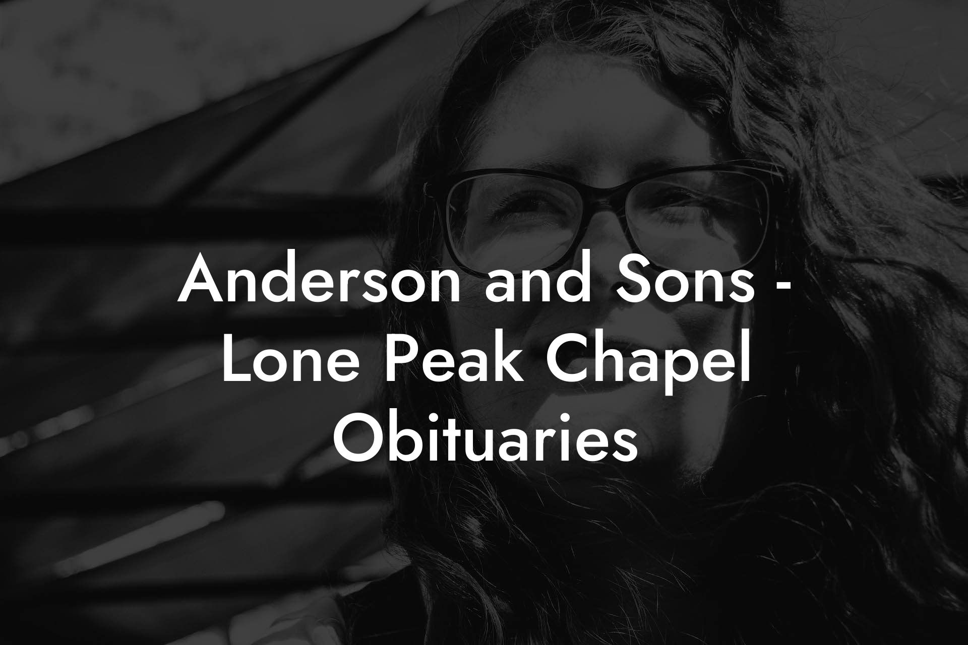 Anderson and Sons - Lone Peak Chapel Obituaries