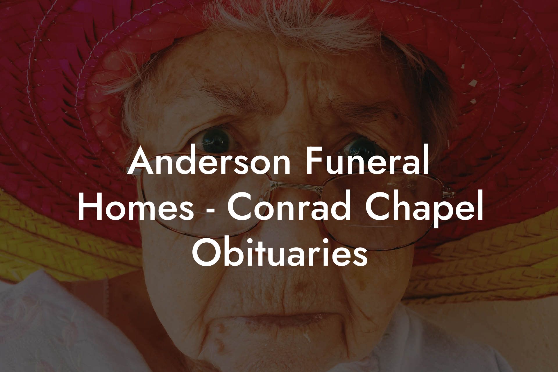 Anderson Funeral Homes - Conrad Chapel Obituaries