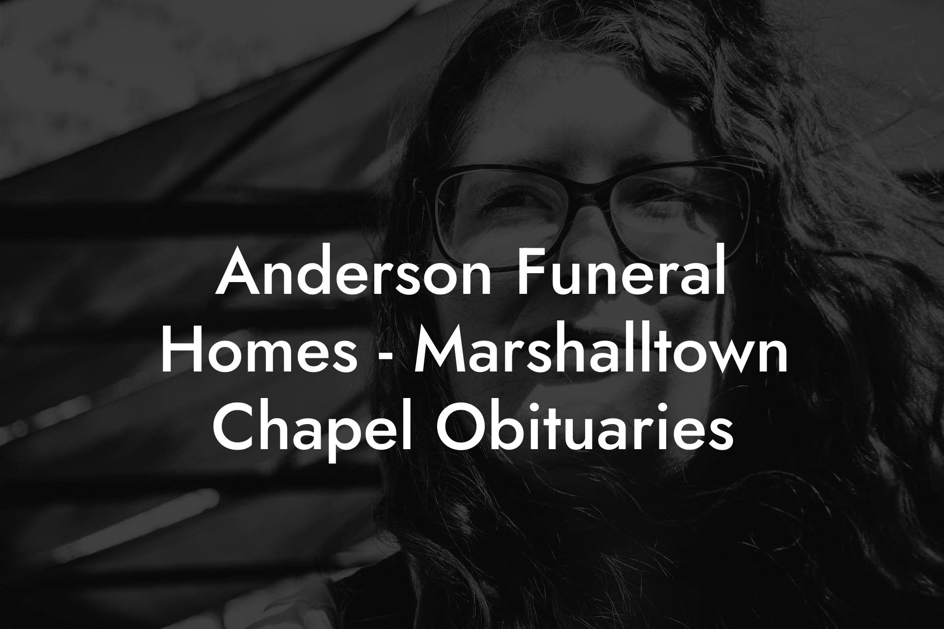 Anderson Funeral Homes - Marshalltown Chapel Obituaries