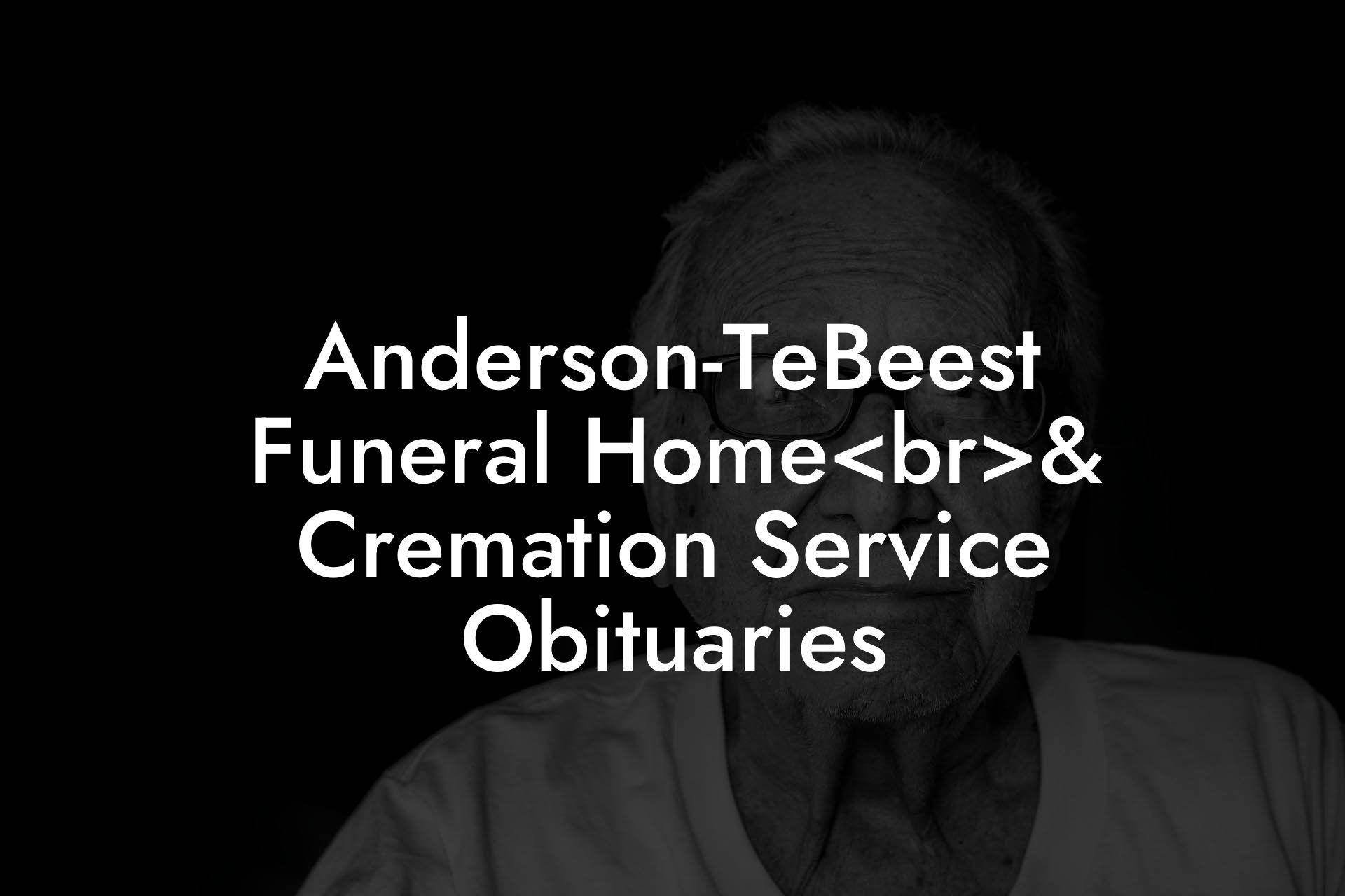 Anderson-TeBeest Funeral Home& Cremation Service Obituaries